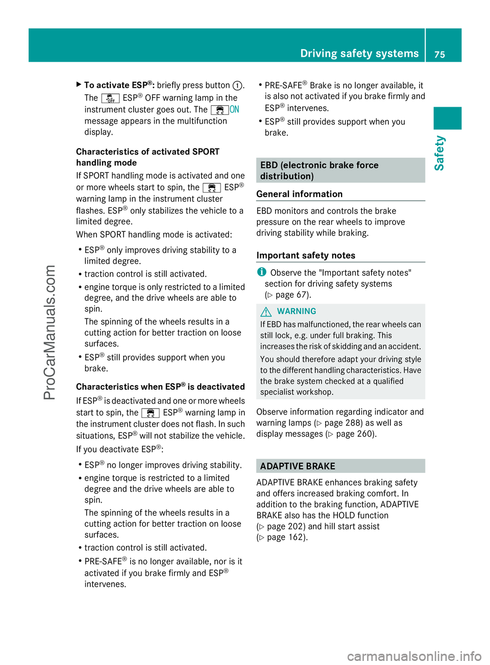 MERCEDES-BENZ E-SEDAN 2014 Manual PDF X
To activate ESP ®
:briefly press button :.
The å ESP®
OFF warning lamp in the
instrument cluster goes out. The ÷ONON
message appears in the multifunction
display.
Characteristics of activated SP MERCEDES-BENZ E-SEDAN 2014 Manual PDF X
To activate ESP ®
:briefly press button :.
The å ESP®
OFF warning lamp in the
instrument cluster goes out. The ÷ONON
message appears in the multifunction
display.
Characteristics of activated SP