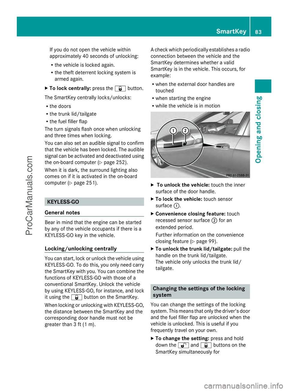 MERCEDES-BENZ E-SEDAN 2014 Manual Online If you do not open the vehicle within
approximately 40 seconds of unlocking:
R
the vehicle is locked again.
R the theft deterrent locking system is
armed again.
X To lock centrally: press the&button.
MERCEDES-BENZ E-SEDAN 2014 Manual Online If you do not open the vehicle within
approximately 40 seconds of unlocking:
R
the vehicle is locked again.
R the theft deterrent locking system is
armed again.
X To lock centrally: press the&button.