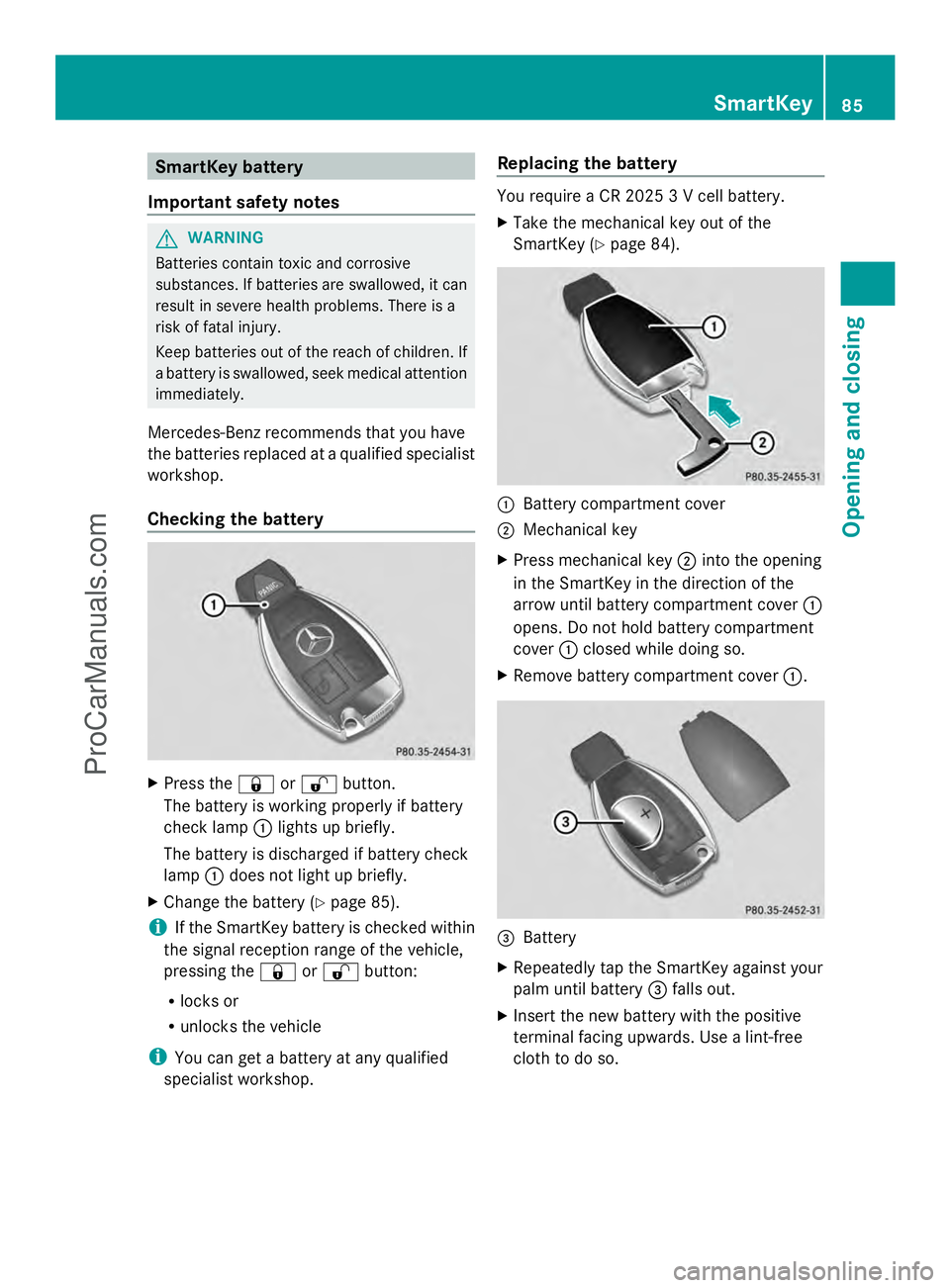 MERCEDES-BENZ E-SEDAN 2014 Manual Online SmartKey battery
Important safety notes G
WARNING
Batteries contain toxic and corrosive
substances. If batteries are swallowed, it can
result in severe health problems. There is a
risk of fatal injury MERCEDES-BENZ E-SEDAN 2014 Manual Online SmartKey battery
Important safety notes G
WARNING
Batteries contain toxic and corrosive
substances. If batteries are swallowed, it can
result in severe health problems. There is a
risk of fatal injury