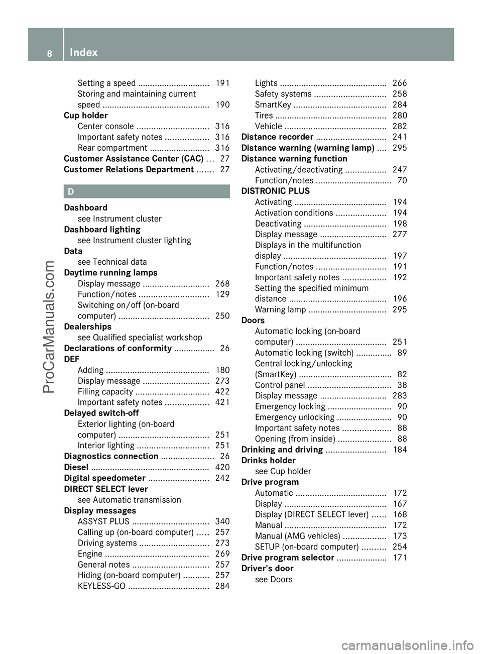 MERCEDES-BENZ E-SEDAN 2014  Owners Manual Setting a speed
.............................. 191
Storing and maintaining current
speed ............................................ .190
Cup holder
Center console .............................. 316
