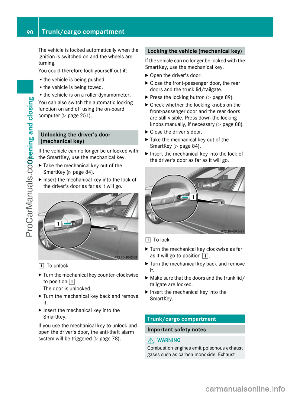 MERCEDES-BENZ E-SEDAN 2014 Owners Manual The vehicle is locked automatically when the
ignition is switched on and the wheels are
turning.
You could therefore lock yourself out if:
R the vehicle is being pushed.
R the vehicle is being towed.
MERCEDES-BENZ E-SEDAN 2014 Owners Manual The vehicle is locked automatically when the
ignition is switched on and the wheels are
turning.
You could therefore lock yourself out if:
R the vehicle is being pushed.
R the vehicle is being towed.