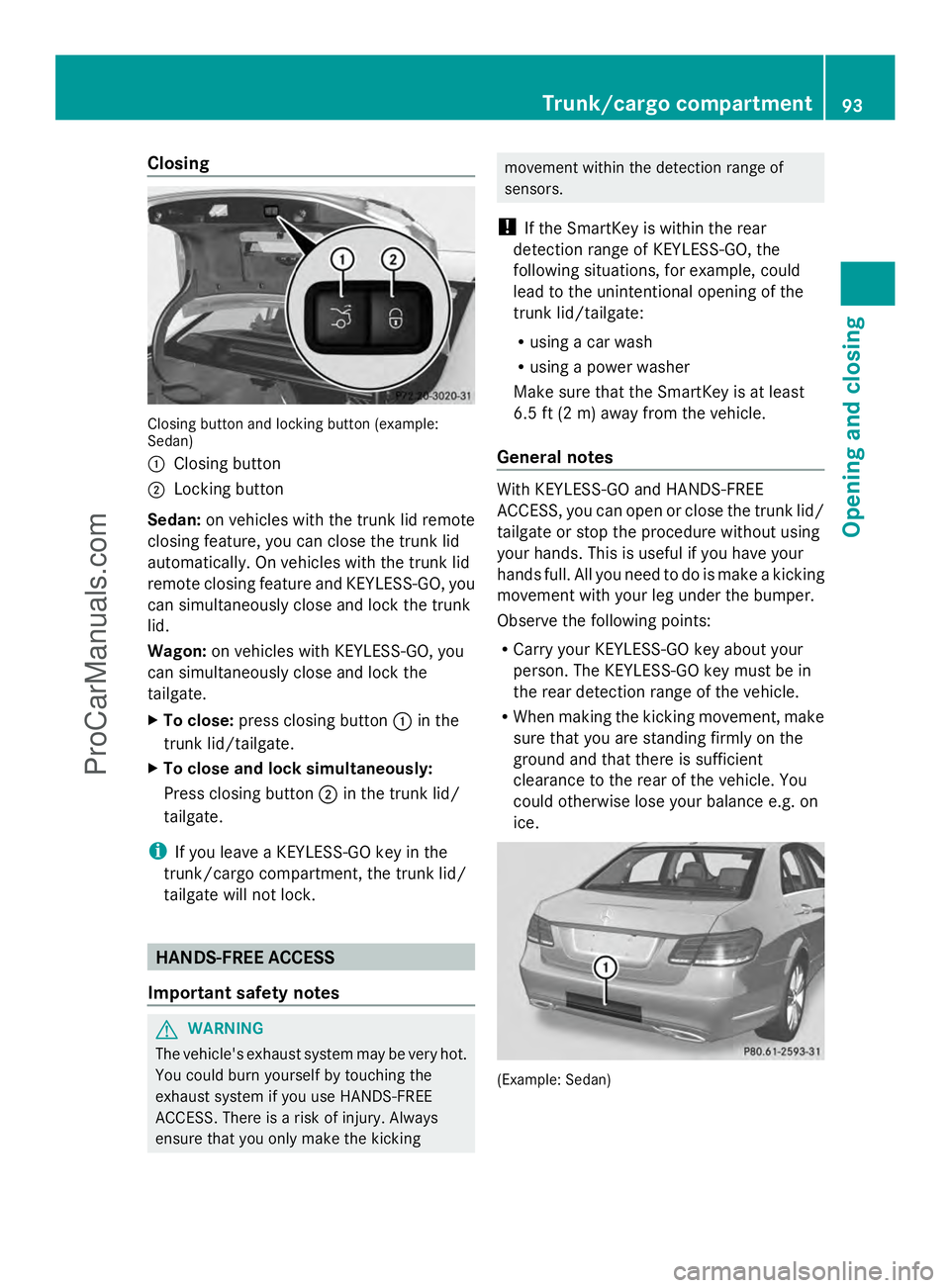 MERCEDES-BENZ E-SEDAN 2014 Owners Manual Closing
Closing button and locking button (example:
Sedan)
: Closing button
; Locking button
Sedan: on vehicles with the trunk lid remote
closing feature, you can close the trunk lid
automatically. On MERCEDES-BENZ E-SEDAN 2014 Owners Manual Closing
Closing button and locking button (example:
Sedan)
: Closing button
; Locking button
Sedan: on vehicles with the trunk lid remote
closing feature, you can close the trunk lid
automatically. On
