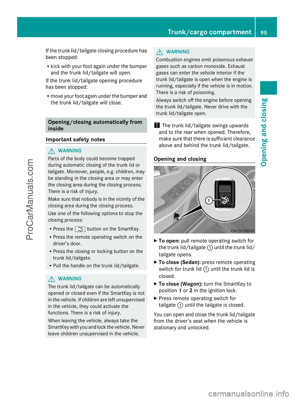 MERCEDES-BENZ E-SEDAN 2014 Owners Manual If the trunk lid/tailgate closing procedure has
been stopped:
R kick with your foot again under the bumper
and the trunk lid/tailgate will open.
If the trunk lid/tailgate opening procedure
has been st MERCEDES-BENZ E-SEDAN 2014 Owners Manual If the trunk lid/tailgate closing procedure has
been stopped:
R kick with your foot again under the bumper
and the trunk lid/tailgate will open.
If the trunk lid/tailgate opening procedure
has been st
