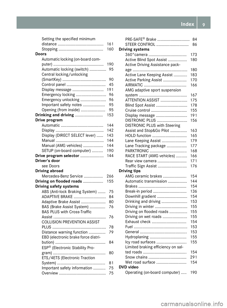 MERCEDES-BENZ E-SEDAN 2016  Owners Manual Setting the specified minimum
distance ......................................... 161
Stopping ........................................ 160
Doors
Automatic locking (on-board com-
puter) ...............