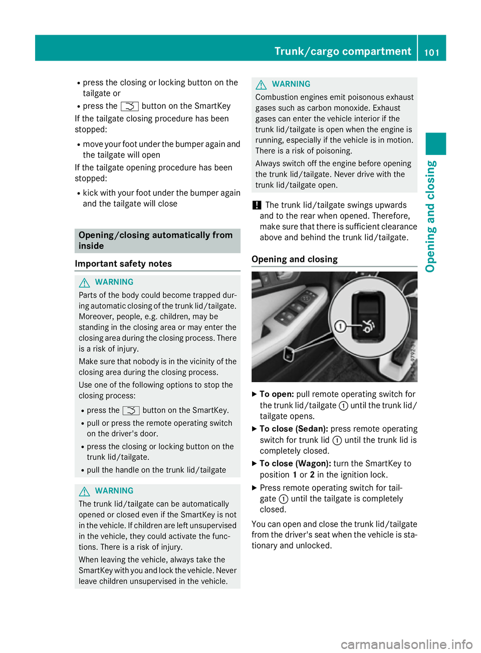 MERCEDES-BENZ E-SEDAN 2016 Owners Manual Rpress the closing or locking button on the
tailgate or
Rpress theFbutton on the SmartKey
If the tailgate closing procedure has been
stopped:
Rmove your foot under the bumper again and
the tailgate wi MERCEDES-BENZ E-SEDAN 2016 Owners Manual Rpress the closing or locking button on the
tailgate or
Rpress theFbutton on the SmartKey
If the tailgate closing procedure has been
stopped:
Rmove your foot under the bumper again and
the tailgate wi