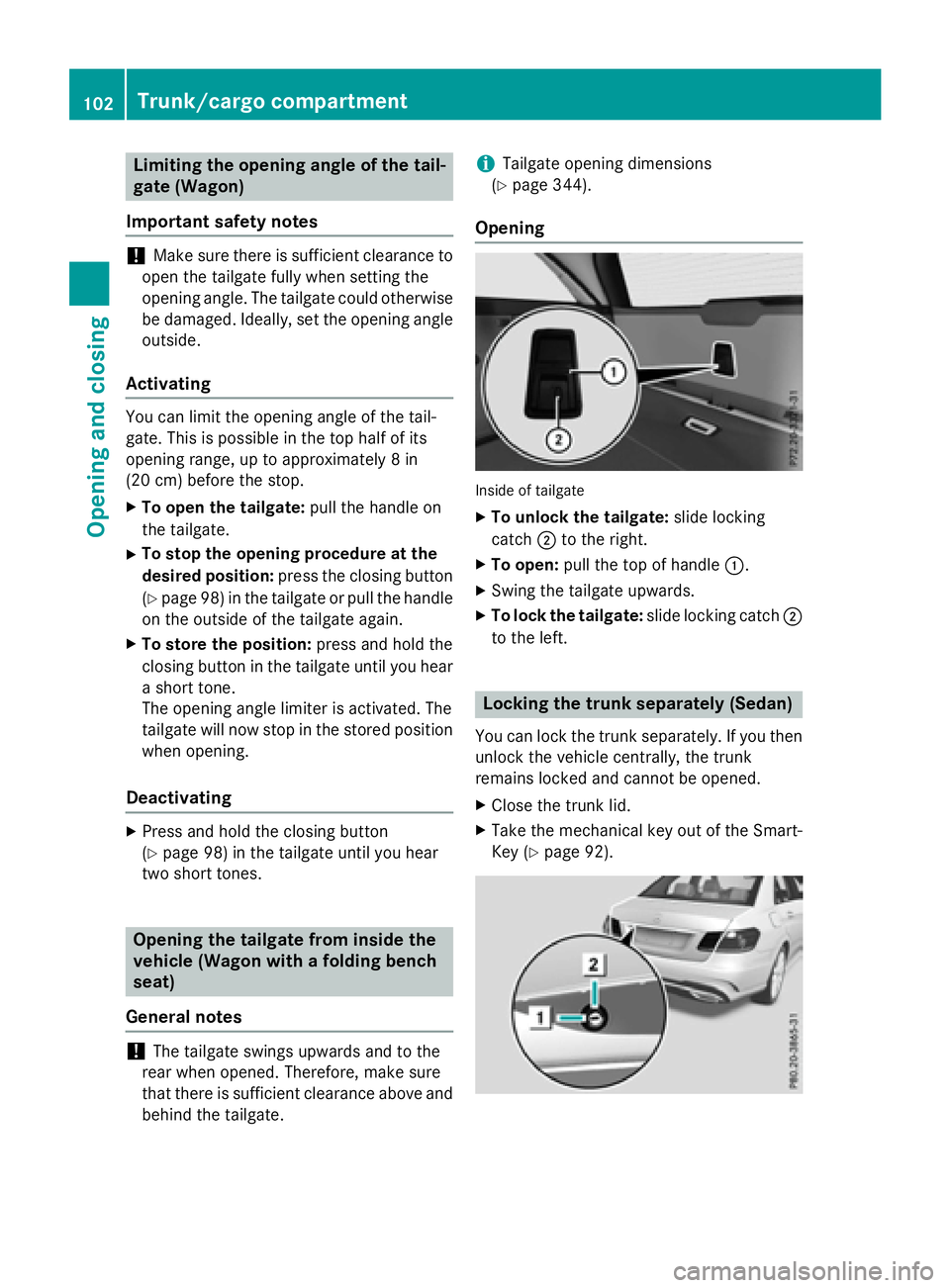 MERCEDES-BENZ E-SEDAN 2016 Owners Manual Limiting the opening angle of the tail-
gate (Wagon)
Important safety notes
!Make sure there is sufficient clearance to
open the tailgate fully when setting the
opening angle. The tailgate could other MERCEDES-BENZ E-SEDAN 2016 Owners Manual Limiting the opening angle of the tail-
gate (Wagon)
Important safety notes
!Make sure there is sufficient clearance to
open the tailgate fully when setting the
opening angle. The tailgate could other
