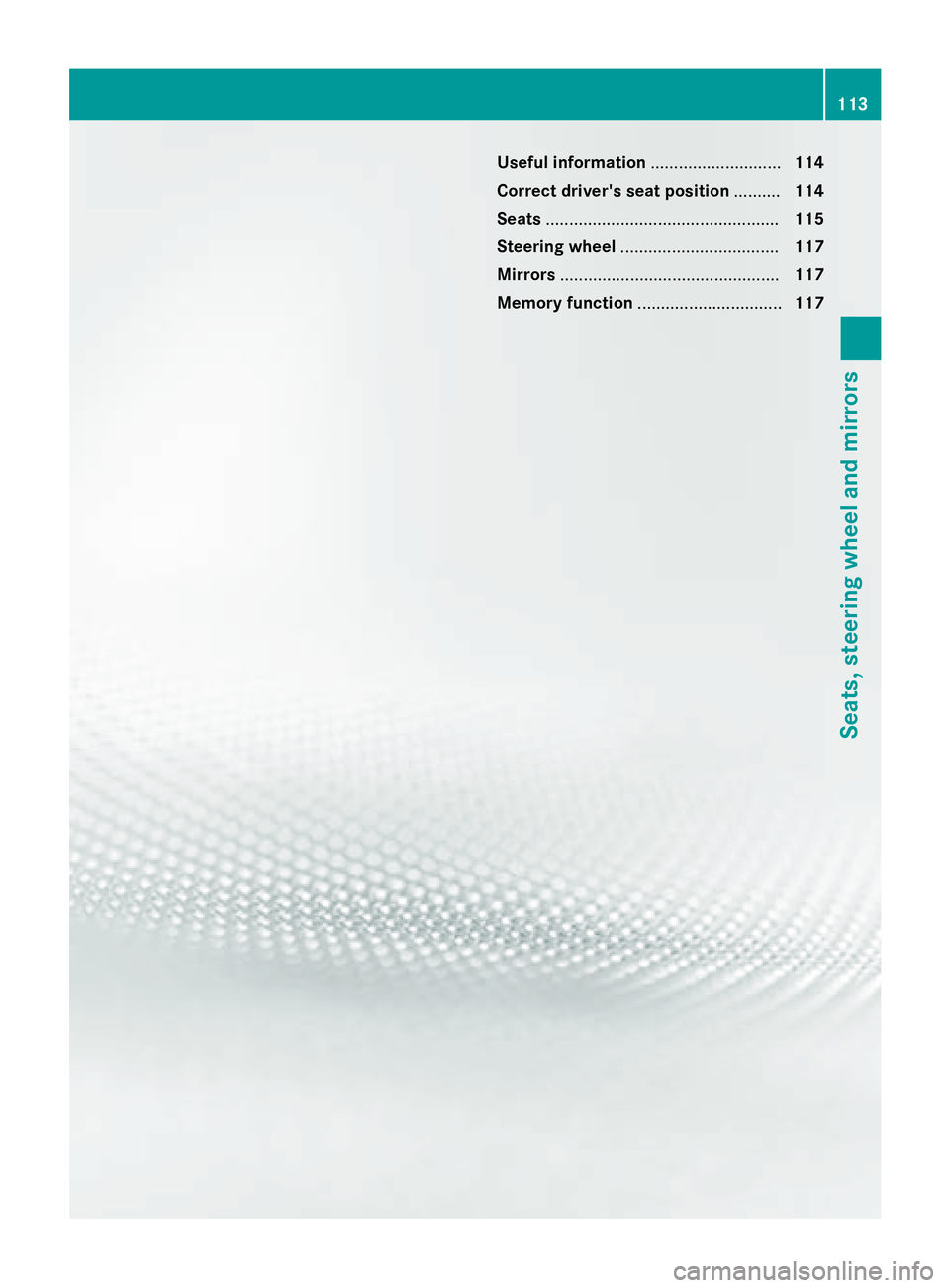 MERCEDES-BENZ E-SEDAN 2016 Owners Manual Useful information............................114
Correct driver's seat position ..........114
Seats .................................................. 115
Steering wheel ......................... MERCEDES-BENZ E-SEDAN 2016 Owners Manual Useful information............................114
Correct driver's seat position ..........114
Seats .................................................. 115
Steering wheel .........................