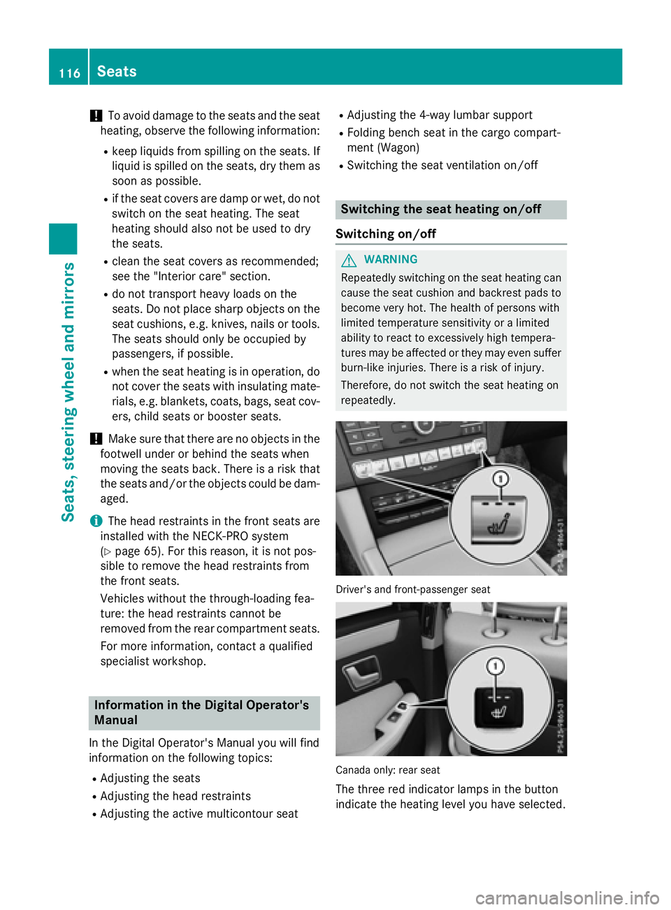 MERCEDES-BENZ E-SEDAN 2016 Owners Manual !To avoid damage to the seats and the seat
heating, observe the following information:
Rkeep liquids from spilling on the seats. If
liquid is spilled on the seats, dry them as
soon as possible.
Rif th MERCEDES-BENZ E-SEDAN 2016 Owners Manual !To avoid damage to the seats and the seat
heating, observe the following information:
Rkeep liquids from spilling on the seats. If
liquid is spilled on the seats, dry them as
soon as possible.
Rif th