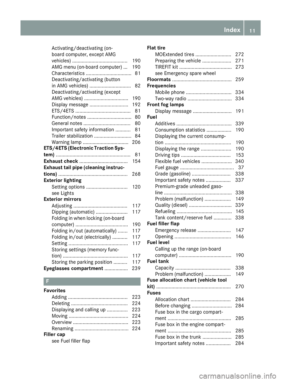 MERCEDES-BENZ E-SEDAN 2016  Owners Manual Activating/deactivating (on-
board computer, except AMG
vehicles) ........................................ 190
AMG menu (on-board computer) ... 190
Characteristics ................................. 81