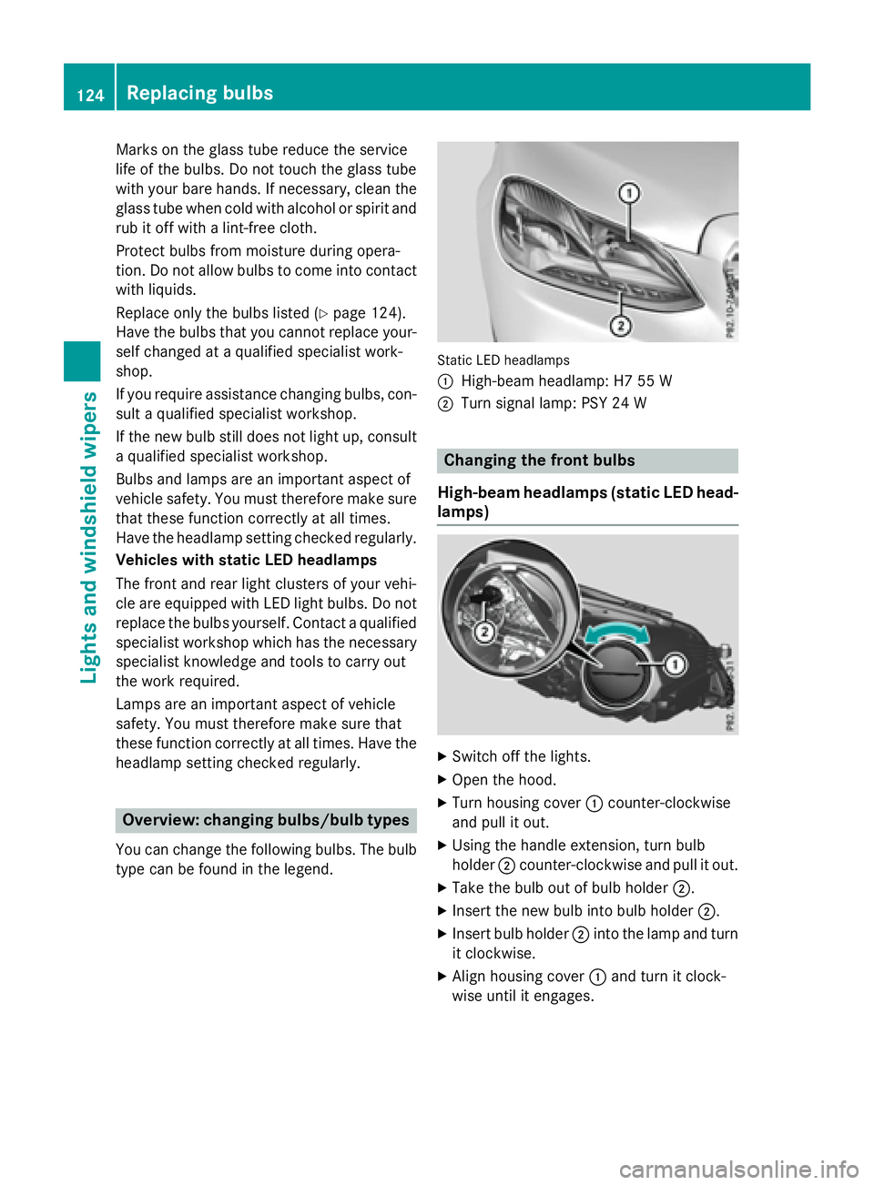 MERCEDES-BENZ E-SEDAN 2016 Owners Manual Marks on the glass tube reduce the service
life of the bulbs. Do not touch the glass tube
with your bare hands. If necessary, clean the
glass tube when cold with alcohol or spirit and
rub it off with MERCEDES-BENZ E-SEDAN 2016 Owners Manual Marks on the glass tube reduce the service
life of the bulbs. Do not touch the glass tube
with your bare hands. If necessary, clean the
glass tube when cold with alcohol or spirit and
rub it off with