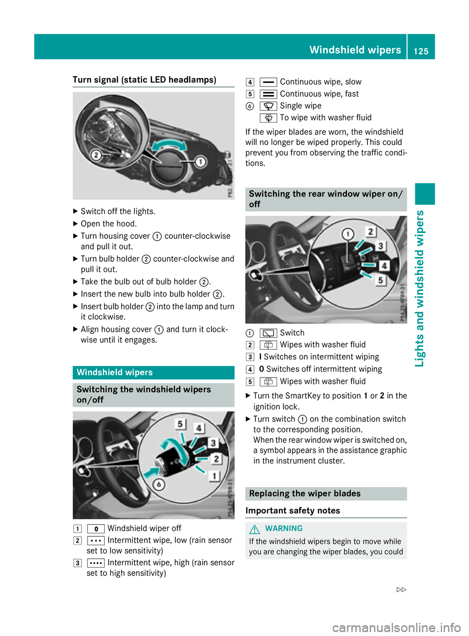 MERCEDES-BENZ E-SEDAN 2016 Owners Manual Turn signal (static LED headlamps)
XSwitch off the lights.
XOpen the hood.
XTurn housing cover:counter-clockwise
and pull it out.
XTurn bulb holder ;counter-clockwise and
pull it out.
XTake the bulb o MERCEDES-BENZ E-SEDAN 2016 Owners Manual Turn signal (static LED headlamps)
XSwitch off the lights.
XOpen the hood.
XTurn housing cover:counter-clockwise
and pull it out.
XTurn bulb holder ;counter-clockwise and
pull it out.
XTake the bulb o