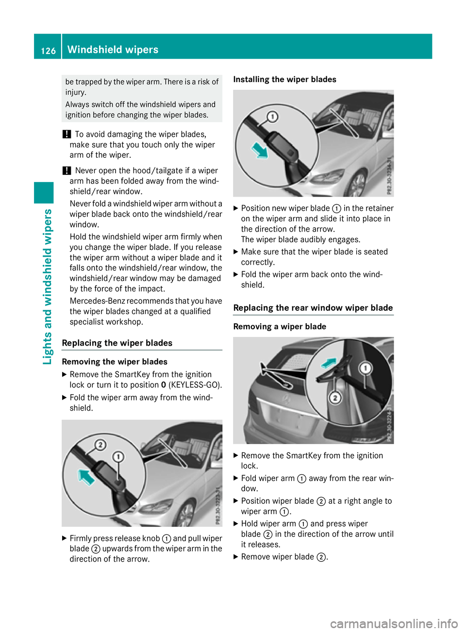 MERCEDES-BENZ E-SEDAN 2016 Owners Manual be trapped by the wiper arm. There is a risk of
injury.
Always switch off the windshield wipers and
ignition before changing the wiper blades.
!To avoid damaging the wiper blades,
make sure that you t MERCEDES-BENZ E-SEDAN 2016 Owners Manual be trapped by the wiper arm. There is a risk of
injury.
Always switch off the windshield wipers and
ignition before changing the wiper blades.
!To avoid damaging the wiper blades,
make sure that you t
