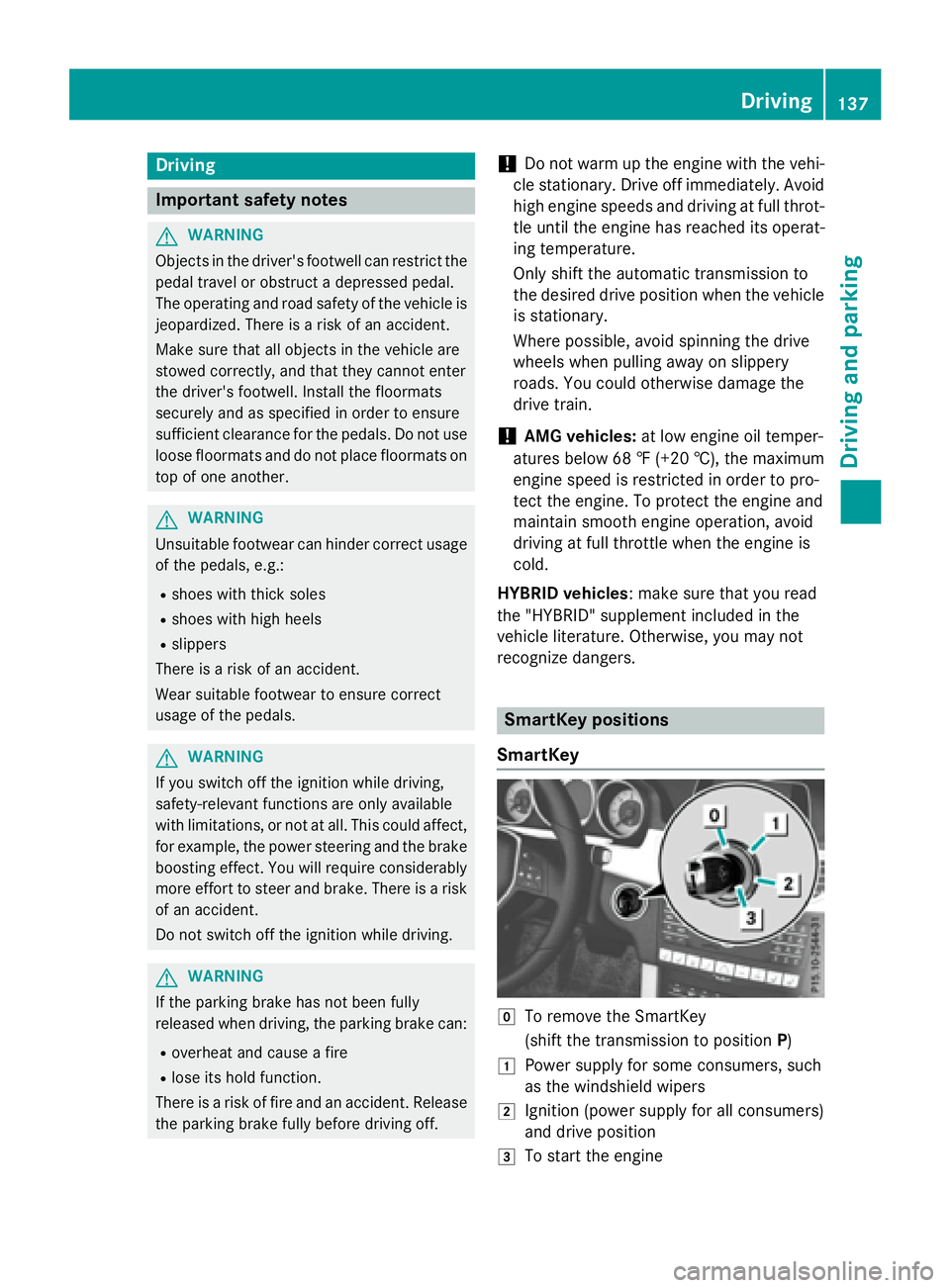 MERCEDES-BENZ E-SEDAN 2016 Owners Manual Driving
Important safet ynotes
GWARNING
Objects in th edriver's footwell can restric tth e
peda ltrave lor obstruct adepressed pedal.
The operatin gand road safet yof th evehicle is
jeopardized. T MERCEDES-BENZ E-SEDAN 2016 Owners Manual Driving
Important safet ynotes
GWARNING
Objects in th edriver's footwell can restric tth e
peda ltrave lor obstruct adepressed pedal.
The operatin gand road safet yof th evehicle is
jeopardized. T