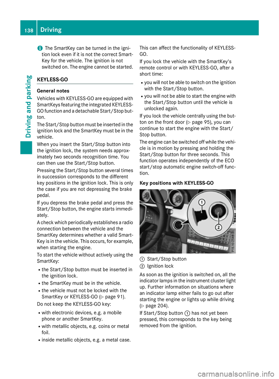 MERCEDES-BENZ E-SEDAN 2016 Owners Manual iThe SmartKey can be turned in the igni-
tion lock even if it is not the correct Smart- Key for the vehicle. The ignition is not
switched on. The engine cannot be started.
KEYLESS-GO
General notes
Veh MERCEDES-BENZ E-SEDAN 2016 Owners Manual iThe SmartKey can be turned in the igni-
tion lock even if it is not the correct Smart- Key for the vehicle. The ignition is not
switched on. The engine cannot be started.
KEYLESS-GO
General notes
Veh
