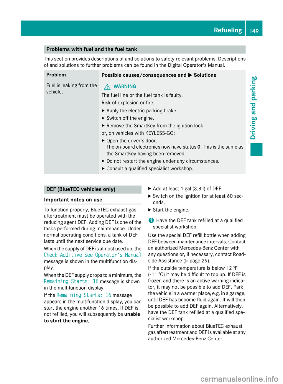 MERCEDES-BENZ E-SEDAN 2016 Owners Manual Problems with fuel and the fuel tank
This section provides descriptions of and solutions to safety-relevant problems. Descriptions
of and solutions to further problems can be found in the Digital Oper MERCEDES-BENZ E-SEDAN 2016 Owners Manual Problems with fuel and the fuel tank
This section provides descriptions of and solutions to safety-relevant problems. Descriptions
of and solutions to further problems can be found in the Digital Oper