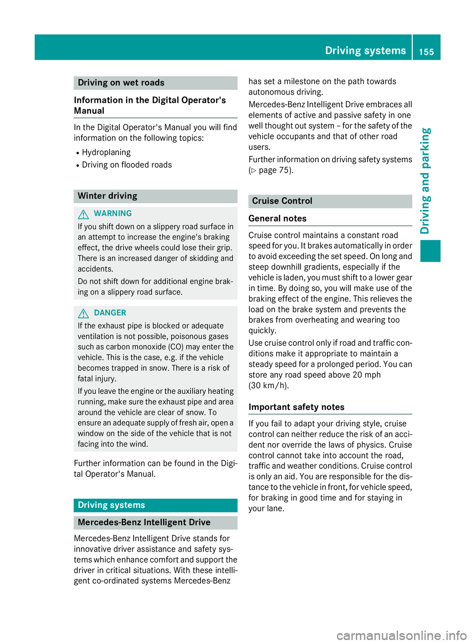 MERCEDES-BENZ E-SEDAN 2016 Owners Manual Drivingon wet road s
Information in th eDigital Operator's
Manual
In th eDigital Operator's Manual you will fin d
information on th efollowing topics:
RHydroplanin g
RDriving on floode droads
MERCEDES-BENZ E-SEDAN 2016 Owners Manual Drivingon wet road s
Information in th eDigital Operator's
Manual
In th eDigital Operator's Manual you will fin d
information on th efollowing topics:
RHydroplanin g
RDriving on floode droads