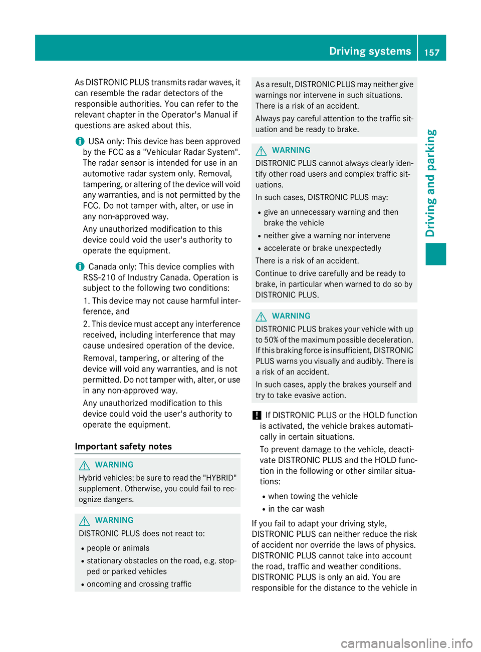 MERCEDES-BENZ E-SEDAN 2016 Owners Manual As DISTRONIC PLUS transmits radar waves, it
can resemble the radar detectors of the
responsible authorities. You can refer to the
relevant chapter in the Operator's Manual if
questions are asked a MERCEDES-BENZ E-SEDAN 2016 Owners Manual As DISTRONIC PLUS transmits radar waves, it
can resemble the radar detectors of the
responsible authorities. You can refer to the
relevant chapter in the Operator's Manual if
questions are asked a