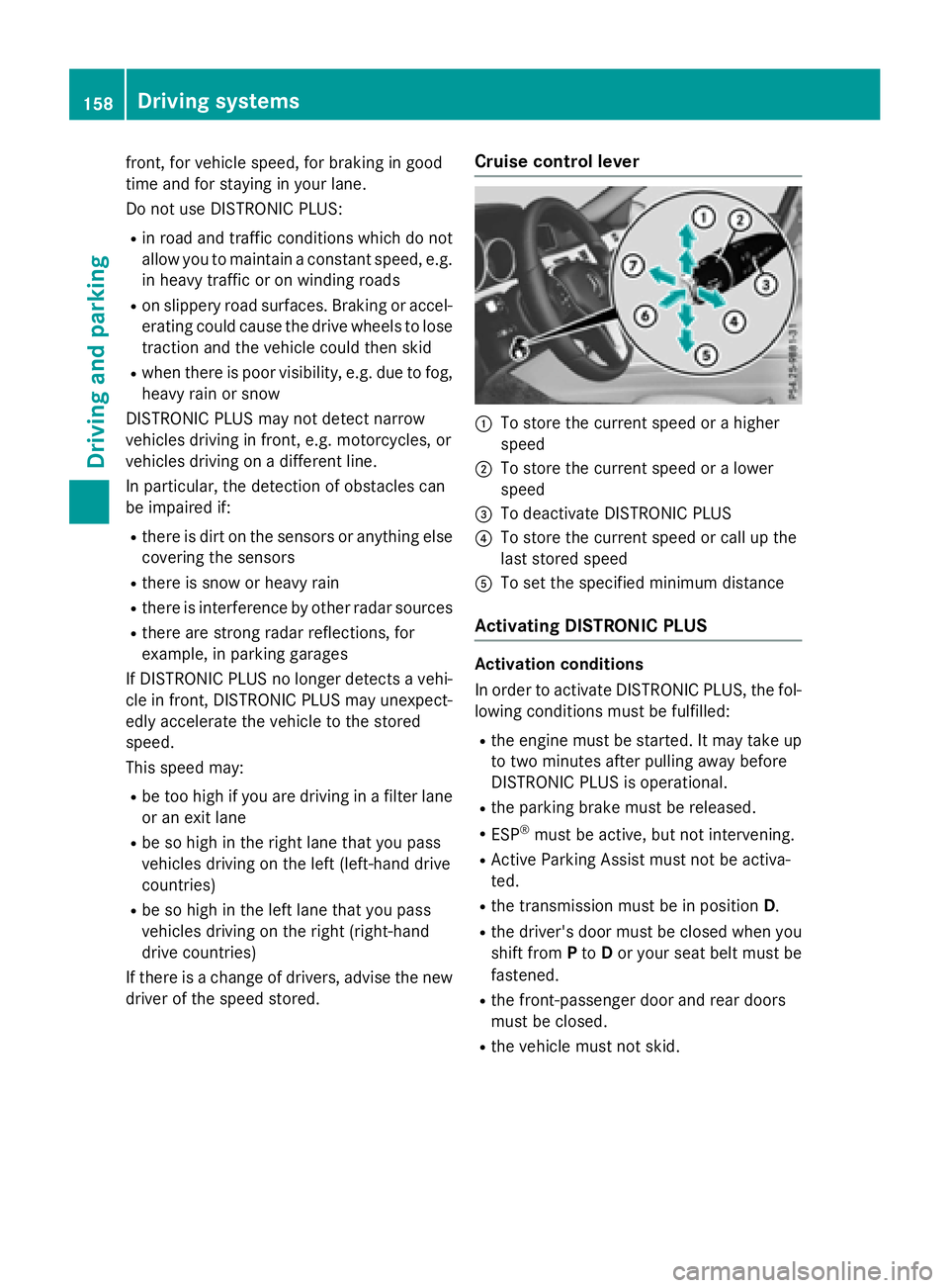 MERCEDES-BENZ E-SEDAN 2016 Owners Manual front, for vehicle speed, for braking in good
time and for staying in your lane.
Do not use DISTRONIC PLUS:
Rin road and traffic conditions which do not
allow you to maintain a constant speed, e.g.
in MERCEDES-BENZ E-SEDAN 2016 Owners Manual front, for vehicle speed, for braking in good
time and for staying in your lane.
Do not use DISTRONIC PLUS:
Rin road and traffic conditions which do not
allow you to maintain a constant speed, e.g.
in