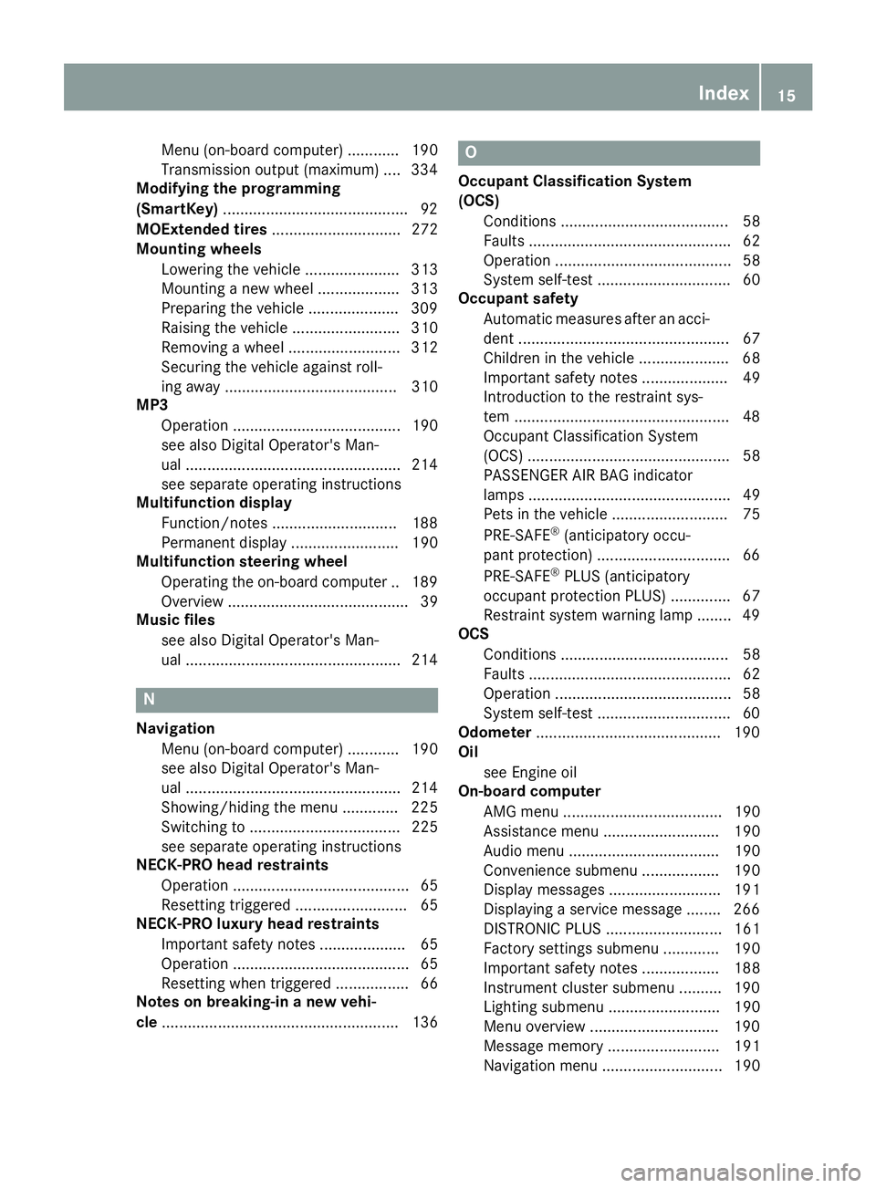 MERCEDES-BENZ E-SEDAN 2016 User Guide Menu (on-board computer) ............ 190
Transmission output (maximum) ....334
Modifying the programming
(SmartKey) ...........................................9 2
MOExtended tires ................... MERCEDES-BENZ E-SEDAN 2016 User Guide Menu (on-board computer) ............ 190
Transmission output (maximum) ....334
Modifying the programming
(SmartKey) ...........................................9 2
MOExtended tires ...................