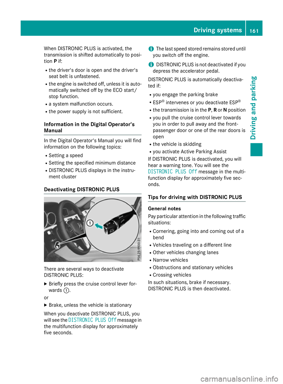 MERCEDES-BENZ E-SEDAN 2016 Owners Manual When DISTRONIC PLUS is activated, the
transmission is shifted automatically to posi-
tionPif:
Rthe driver's door is open and the driver's
seat belt is unfastened.
Rthe engine is switched off, MERCEDES-BENZ E-SEDAN 2016 Owners Manual When DISTRONIC PLUS is activated, the
transmission is shifted automatically to posi-
tionPif:
Rthe driver's door is open and the driver's
seat belt is unfastened.
Rthe engine is switched off,