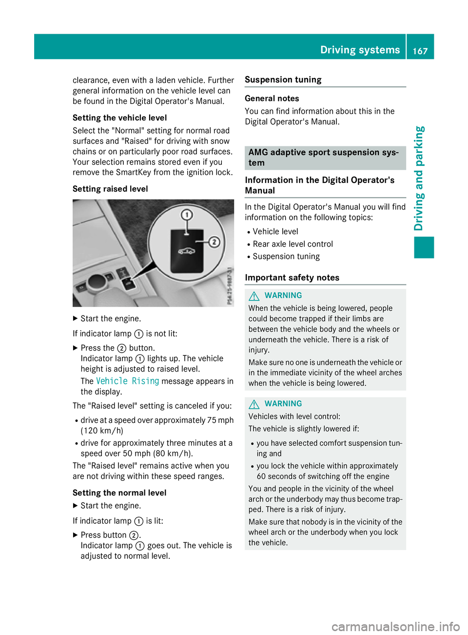 MERCEDES-BENZ E-SEDAN 2016 Owners Manual clearance, even with a laden vehicle. Further
general information on the vehicle level can
be found in the Digital Operator's Manual.
Setting the vehicle level
Select the "Normal" setting MERCEDES-BENZ E-SEDAN 2016 Owners Manual clearance, even with a laden vehicle. Further
general information on the vehicle level can
be found in the Digital Operator's Manual.
Setting the vehicle level
Select the "Normal" setting