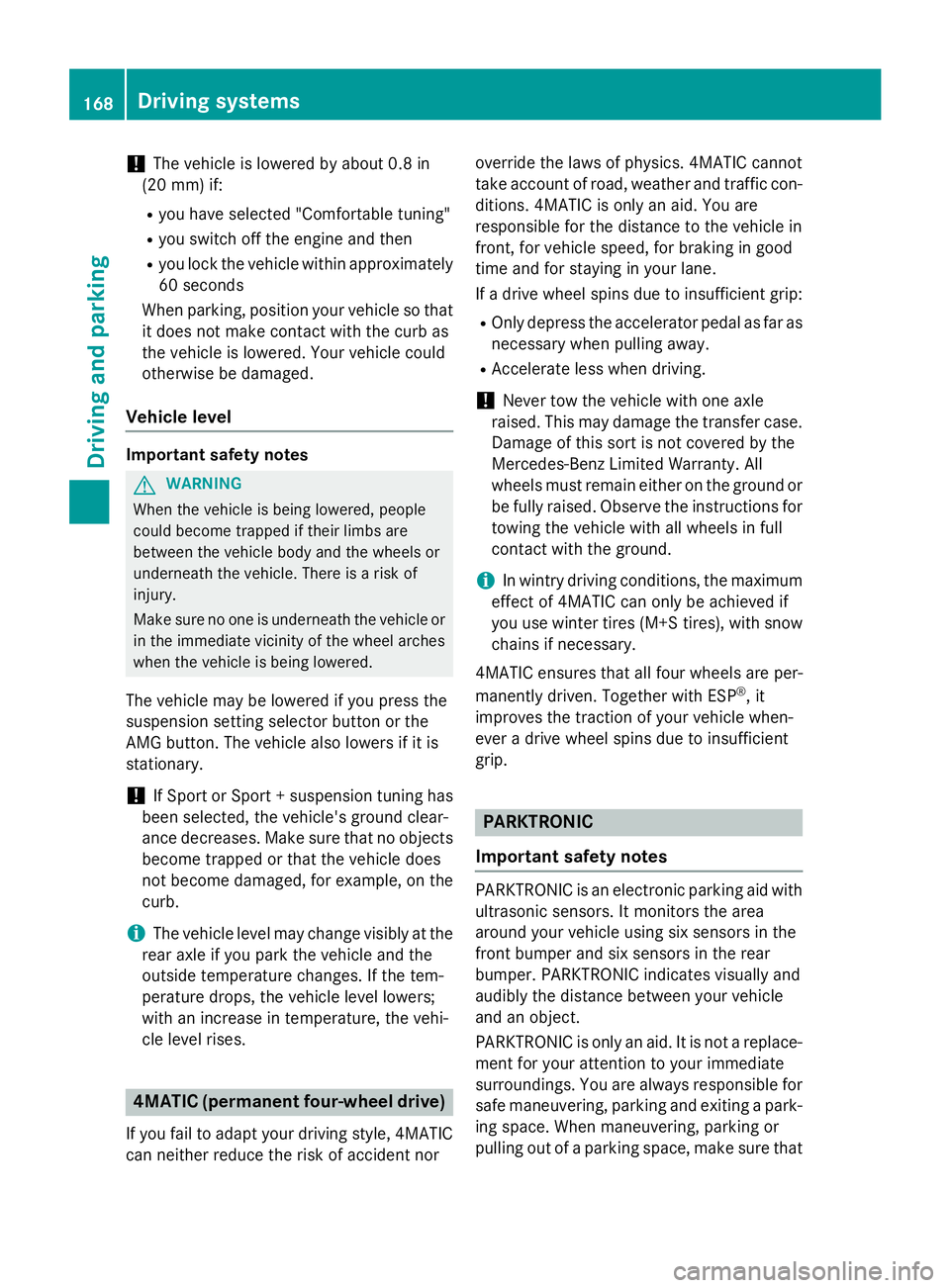 MERCEDES-BENZ E-SEDAN 2016 Owners Manual !The vehicle is lowered by about 0.8 in
(20 mm) if:
Ryou have selected "Comfortable tuning"
Ryou switch off the engine and then
Ryou lock the vehicle within approximately
60 seconds
When parki MERCEDES-BENZ E-SEDAN 2016 Owners Manual !The vehicle is lowered by about 0.8 in
(20 mm) if:
Ryou have selected "Comfortable tuning"
Ryou switch off the engine and then
Ryou lock the vehicle within approximately
60 seconds
When parki