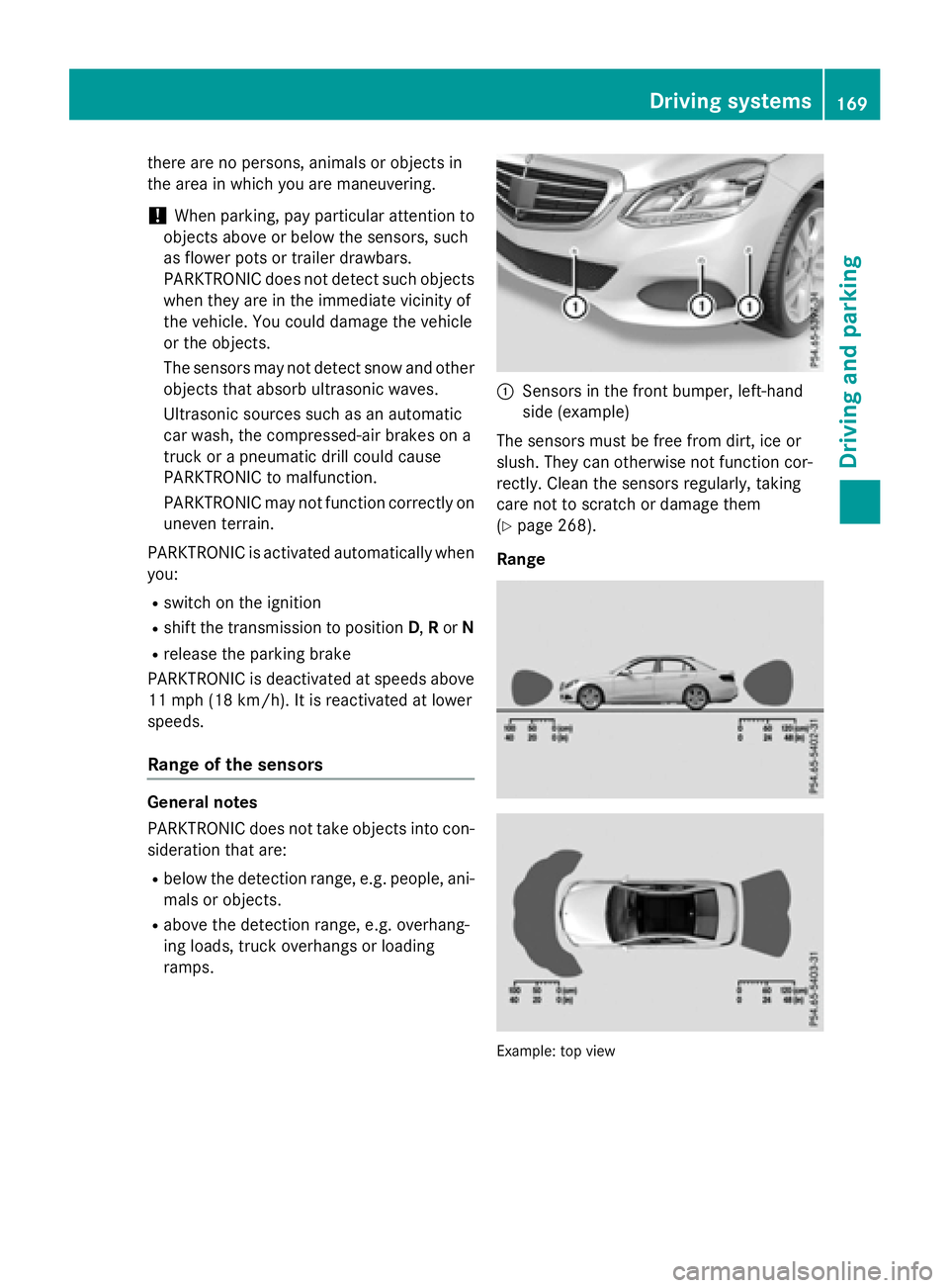 MERCEDES-BENZ E-SEDAN 2016 Owners Manual there are no persons, animals or objects in
the area in which you are maneuvering.
!When parking, pay particular attention to
objects above or below the sensors, such
as flower pots or trailer drawbar MERCEDES-BENZ E-SEDAN 2016 Owners Manual there are no persons, animals or objects in
the area in which you are maneuvering.
!When parking, pay particular attention to
objects above or below the sensors, such
as flower pots or trailer drawbar