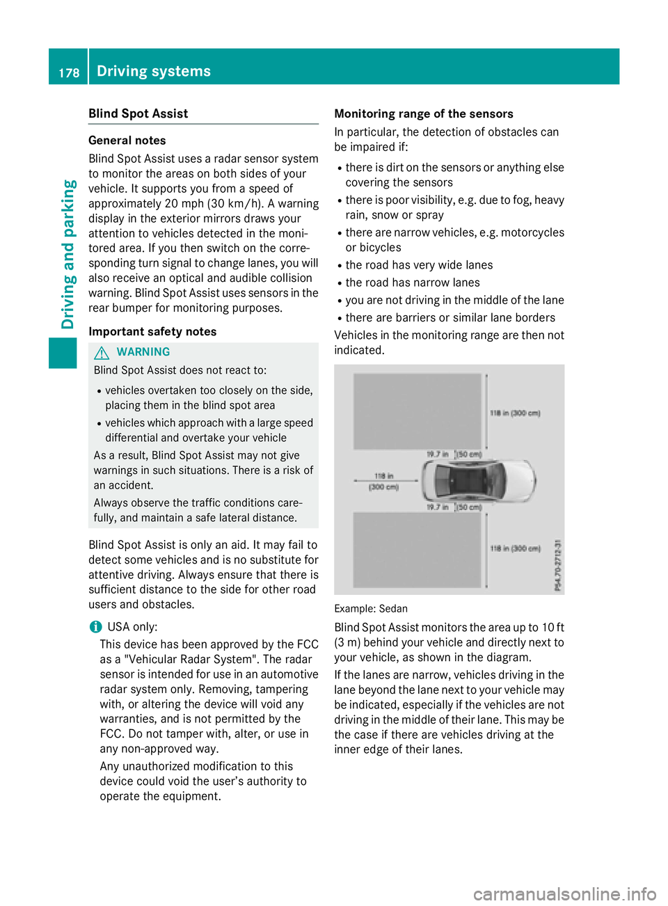 MERCEDES-BENZ E-SEDAN 2016 Owners Manual Blind Spot Assist
General notes
Blind Spot Assist uses a radar sensor system
to monitor the areas on both sides of your
vehicle. It supports you from a speed of
approximately 20 mph (30 km/h). A warni MERCEDES-BENZ E-SEDAN 2016 Owners Manual Blind Spot Assist
General notes
Blind Spot Assist uses a radar sensor system
to monitor the areas on both sides of your
vehicle. It supports you from a speed of
approximately 20 mph (30 km/h). A warni
