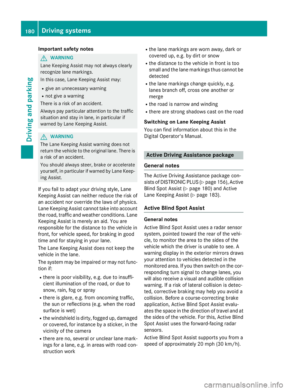 MERCEDES-BENZ E-SEDAN 2016  Owners Manual Important safety notes
GWARNING
Lane Keepin g Assist may not always clearly
recognize lane markings.
In this case, Lane Keepin g Assist may:
Rgive an unnecessary warning
Rnot give a warning
There isa 
