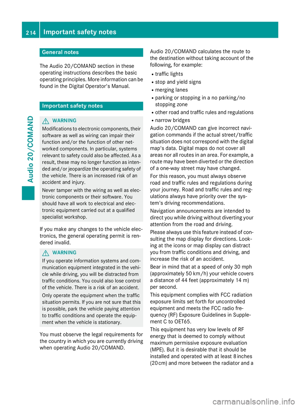 MERCEDES-BENZ E-SEDAN 2016  Owners Manual General notes
The Audio 20/COMAND section in these
operating instructions describes the basic
operating principles. More information can be
found in the Digital Operator's Manual.
Important safety