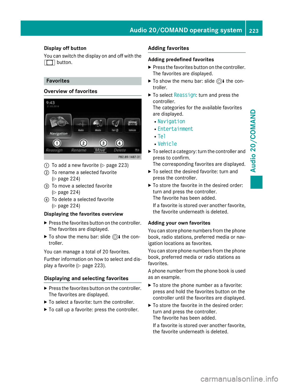 MERCEDES-BENZ E-SEDAN 2016  Owners Manual Display off button
You can switch thedisplay on and of fwit hth e
_ button.
Favorites
Overview of favorites
:To add ane wfavorite (Ypage 223)
;To rename aselected favorite
(
Ypage 224)
=To mov e asele