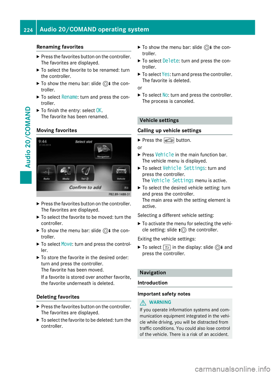MERCEDES-BENZ E-SEDAN 2016  Owners Manual Renaming favorites
XPress the favorites button on the controller.The favorites are displayed.
XTo select the favorite to be renamed: turn
the controller.
XTo show the menu bar: slide 6the con-
troller