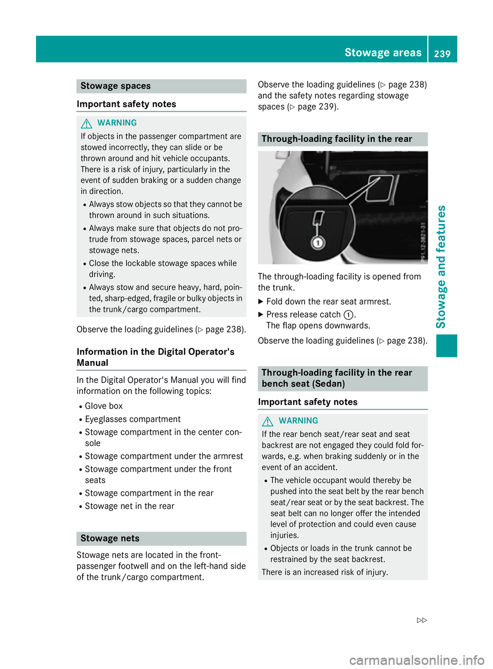 MERCEDES-BENZ E-SEDAN 2016 Owners Manual Stowage spaces
Important safety notes
GWARNING
If objects in the passenger compartment are
stowed incorrectly, they can slide or be
thrown around and hit vehicle occupants.
There is a risk of injury, MERCEDES-BENZ E-SEDAN 2016 Owners Manual Stowage spaces
Important safety notes
GWARNING
If objects in the passenger compartment are
stowed incorrectly, they can slide or be
thrown around and hit vehicle occupants.
There is a risk of injury,