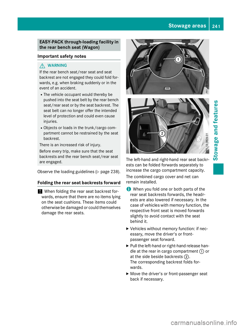 MERCEDES-BENZ E-SEDAN 2016 Owners Manual EASY-PACK through-loading facility in
the rear bench seat (Wagon)
Important safety notes
GWARNING
If the rear bench seat/rear seat and seat
backrest are not engaged they could fold for-
wards, e.g. wh MERCEDES-BENZ E-SEDAN 2016 Owners Manual EASY-PACK through-loading facility in
the rear bench seat (Wagon)
Important safety notes
GWARNING
If the rear bench seat/rear seat and seat
backrest are not engaged they could fold for-
wards, e.g. wh
