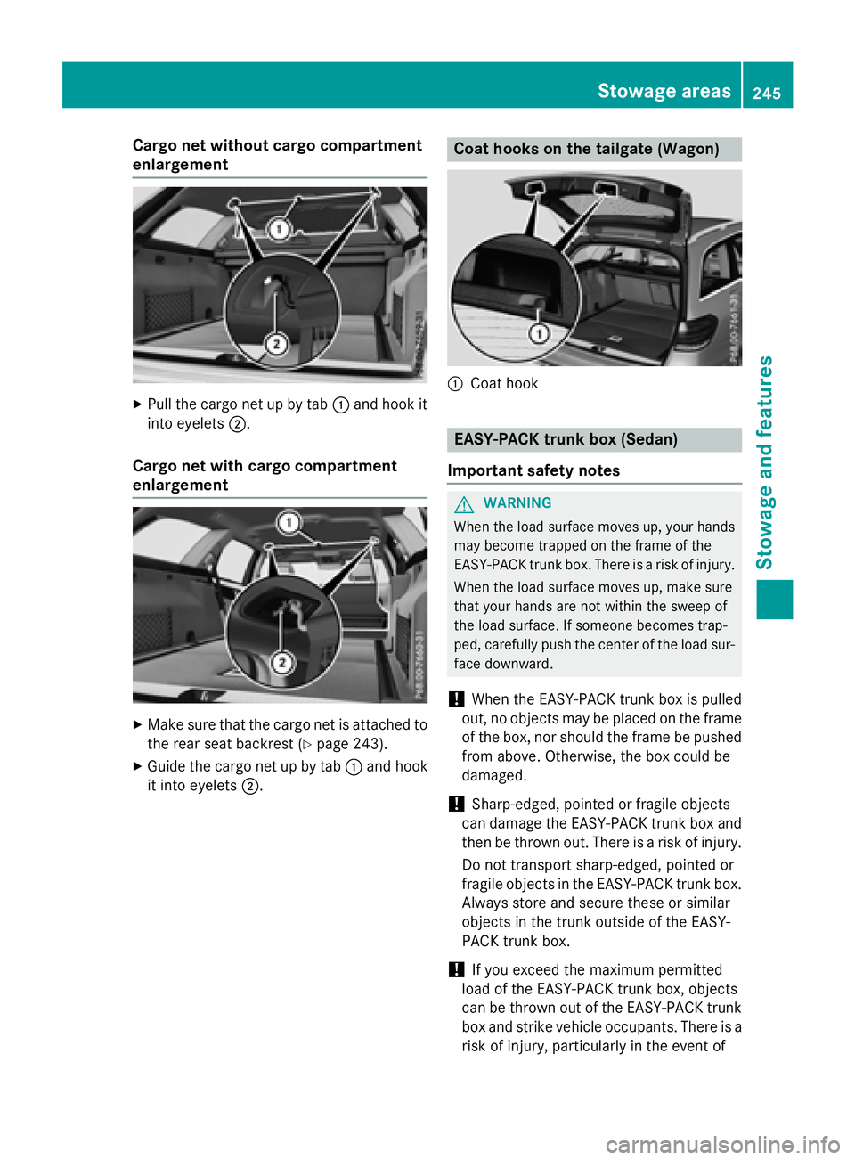 MERCEDES-BENZ E-SEDAN 2016 Owners Manual Cargo net without cargo compartment
enlargement
XPull the cargo net up by tab:and hook it
into eyelets ;.
Cargo net with cargo compartment
enlargement
XMake sure that the cargo net is attached to
the MERCEDES-BENZ E-SEDAN 2016 Owners Manual Cargo net without cargo compartment
enlargement
XPull the cargo net up by tab:and hook it
into eyelets ;.
Cargo net with cargo compartment
enlargement
XMake sure that the cargo net is attached to
the