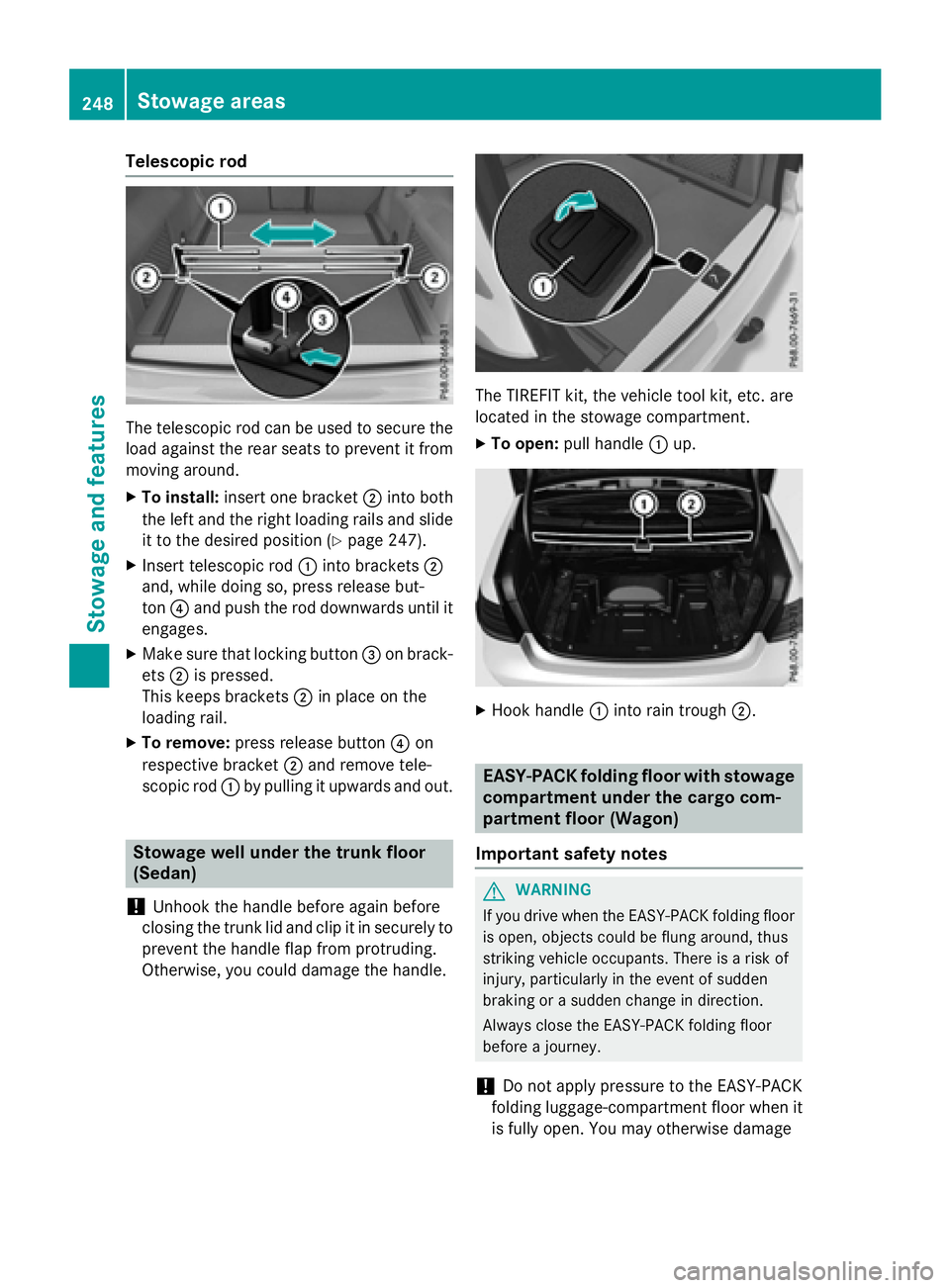 MERCEDES-BENZ E-SEDAN 2016 Owners Manual Telescopic rod
The telescopic rod can be used to secure the
load against the rear seats to prevent it from
moving around.
XTo install:insert one bracket ;into both
the left and the right loading rails MERCEDES-BENZ E-SEDAN 2016 Owners Manual Telescopic rod
The telescopic rod can be used to secure the
load against the rear seats to prevent it from
moving around.
XTo install:insert one bracket ;into both
the left and the right loading rails