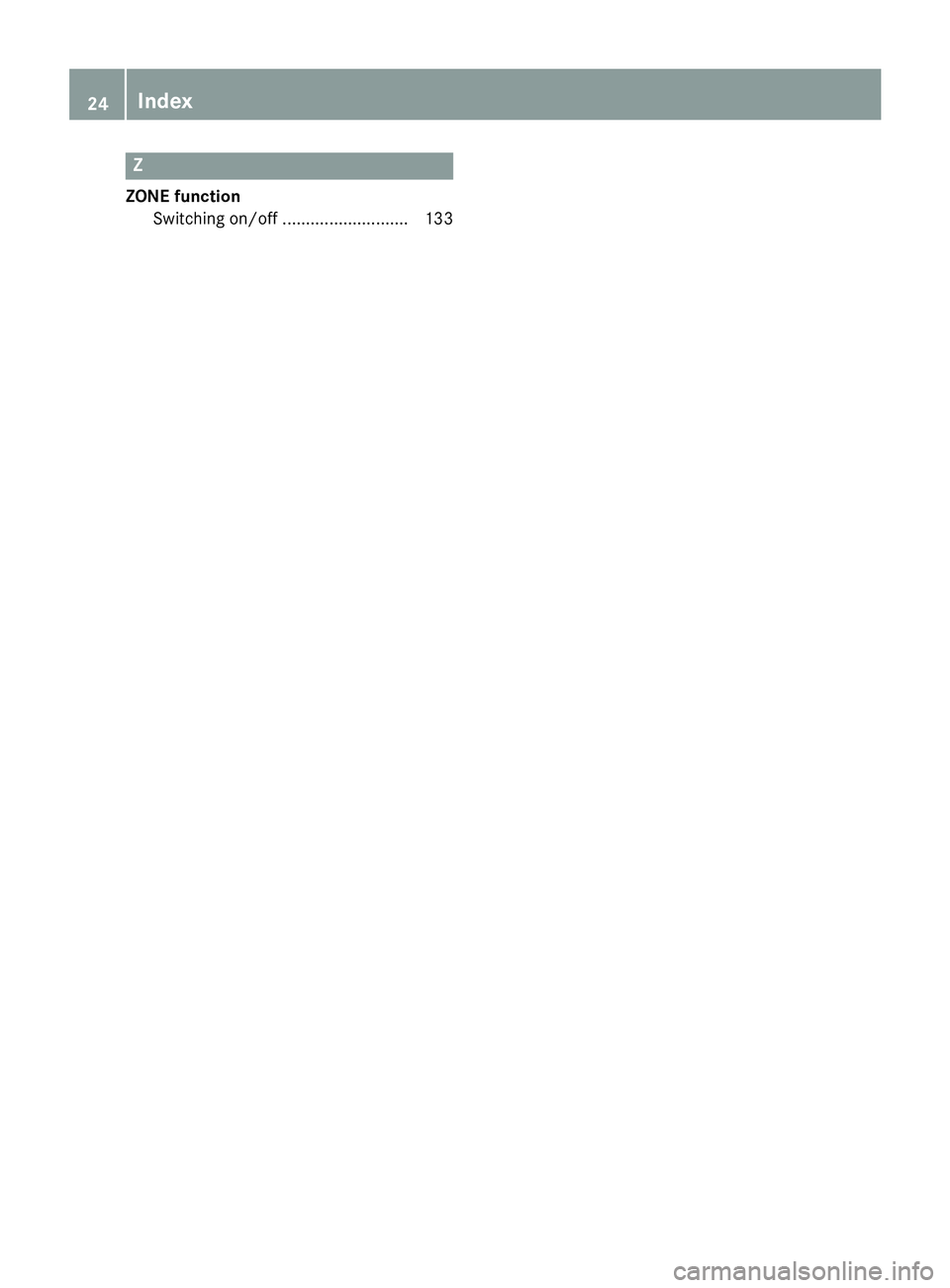 MERCEDES-BENZ E-SEDAN 2016 Owners Manual Z
ZONE functionSwitching on/off ........................... 133
24Index MERCEDES-BENZ E-SEDAN 2016 Owners Manual Z
ZONE functionSwitching on/off ........................... 133
24Index