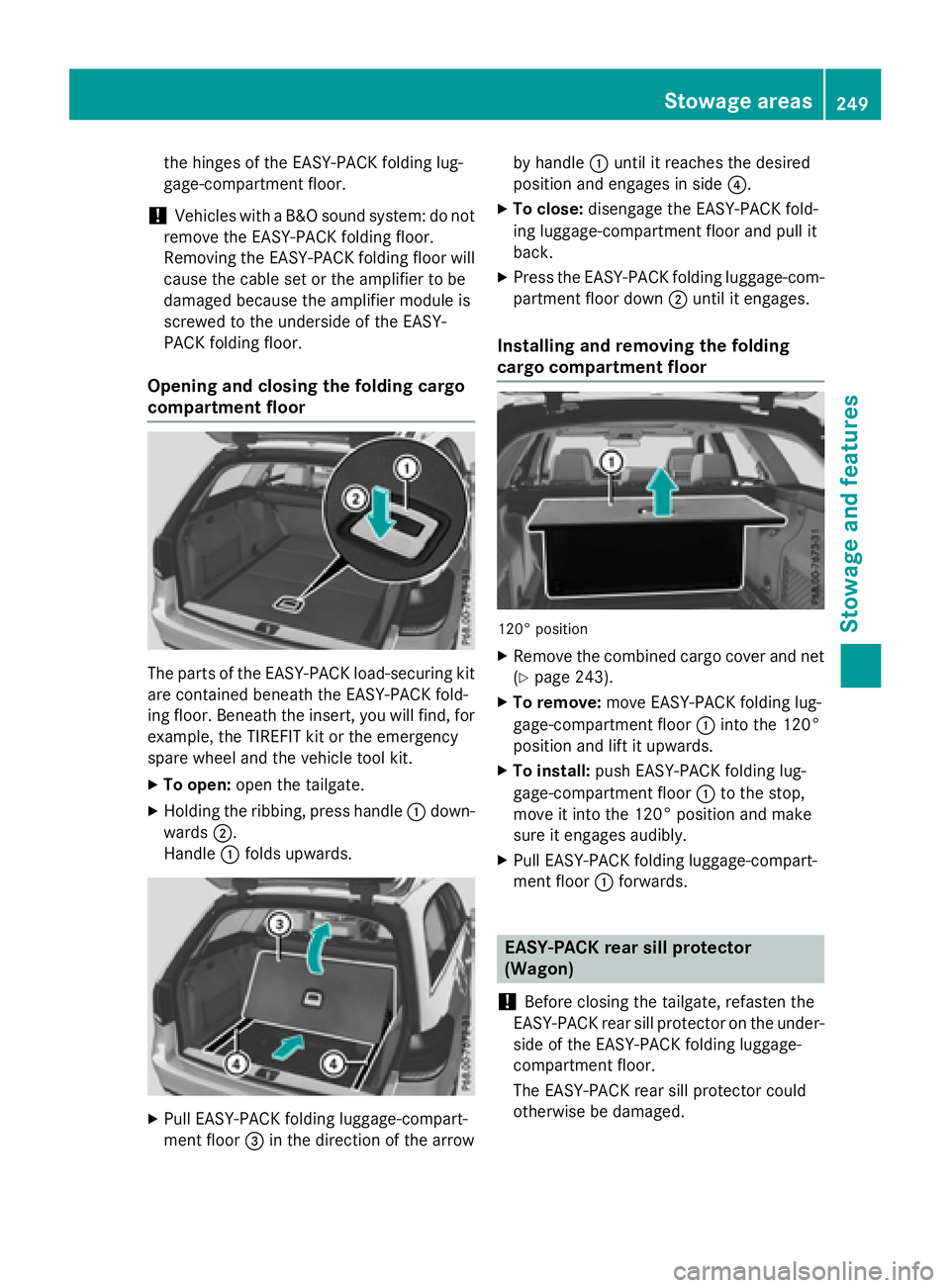 MERCEDES-BENZ E-SEDAN 2016 Owners Manual the hinges of the EASY-PACK folding lug-
gage-compartment floor.
!Vehicles with a B&O sound system: do not
remove the EASY-PACK folding floor.
Removing the EASY-PACK folding floor will
cause the cable MERCEDES-BENZ E-SEDAN 2016 Owners Manual the hinges of the EASY-PACK folding lug-
gage-compartment floor.
!Vehicles with a B&O sound system: do not
remove the EASY-PACK folding floor.
Removing the EASY-PACK folding floor will
cause the cable