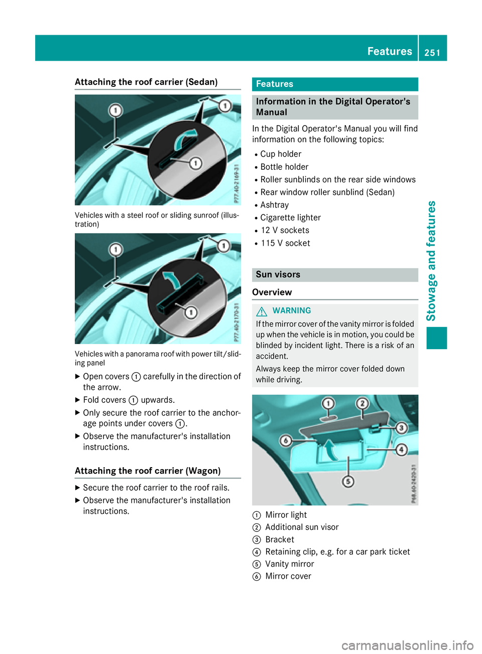 MERCEDES-BENZ E-SEDAN 2016 Owners Manual Attaching theroof car rier (Sedan)
Vehicles wit h asteel roo for sliding sunroo f(illus -
tration )
Vehicles wit h apanorama roo fwit hpowe rtilt/slid-
ing panel
XOpen cover s: carefully in th edirect MERCEDES-BENZ E-SEDAN 2016 Owners Manual Attaching theroof car rier (Sedan)
Vehicles wit h asteel roo for sliding sunroo f(illus -
tration )
Vehicles wit h apanorama roo fwit hpowe rtilt/slid-
ing panel
XOpen cover s: carefully in th edirect