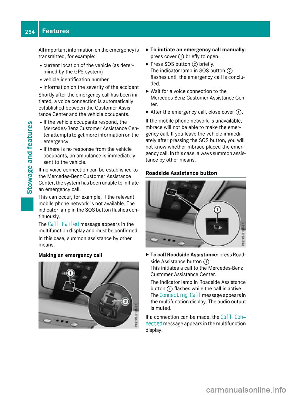 MERCEDES-BENZ E-SEDAN 2016 Owners Manual All important information on the emergency is
transmitted, for example:
Rcurrent location of the vehicle (as deter-
mined by the GPS system)
Rvehicle identification number
Rinformation on the severity MERCEDES-BENZ E-SEDAN 2016 Owners Manual All important information on the emergency is
transmitted, for example:
Rcurrent location of the vehicle (as deter-
mined by the GPS system)
Rvehicle identification number
Rinformation on the severity
