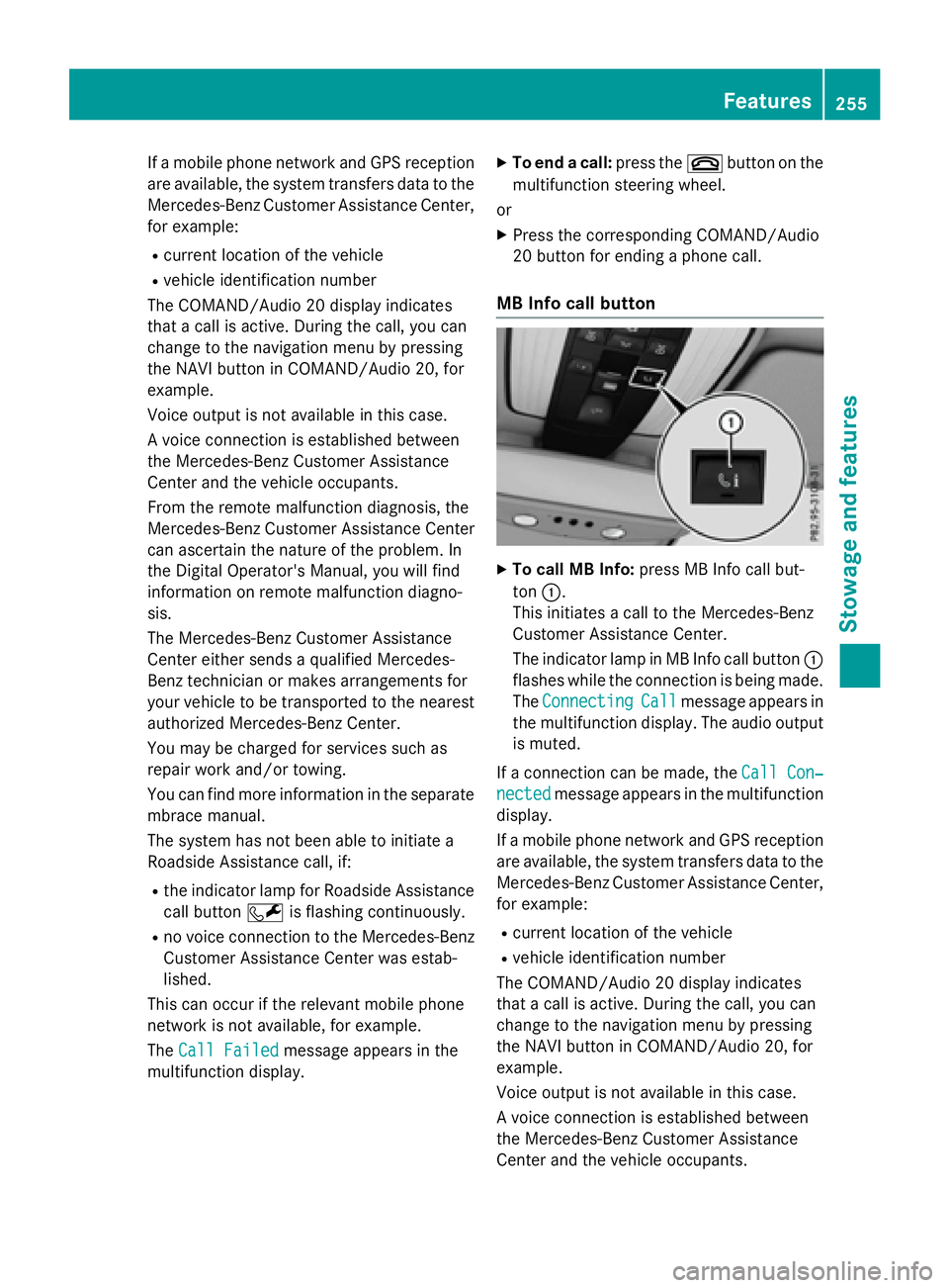 MERCEDES-BENZ E-SEDAN 2016 Owners Manual If a mobile phone network and GPS reception
are available, the system transfers data to the
Mercedes-Benz Customer Assistance Center,
for example:
Rcurrent location of the vehicle
Rvehicle identificat MERCEDES-BENZ E-SEDAN 2016 Owners Manual If a mobile phone network and GPS reception
are available, the system transfers data to the
Mercedes-Benz Customer Assistance Center,
for example:
Rcurrent location of the vehicle
Rvehicle identificat