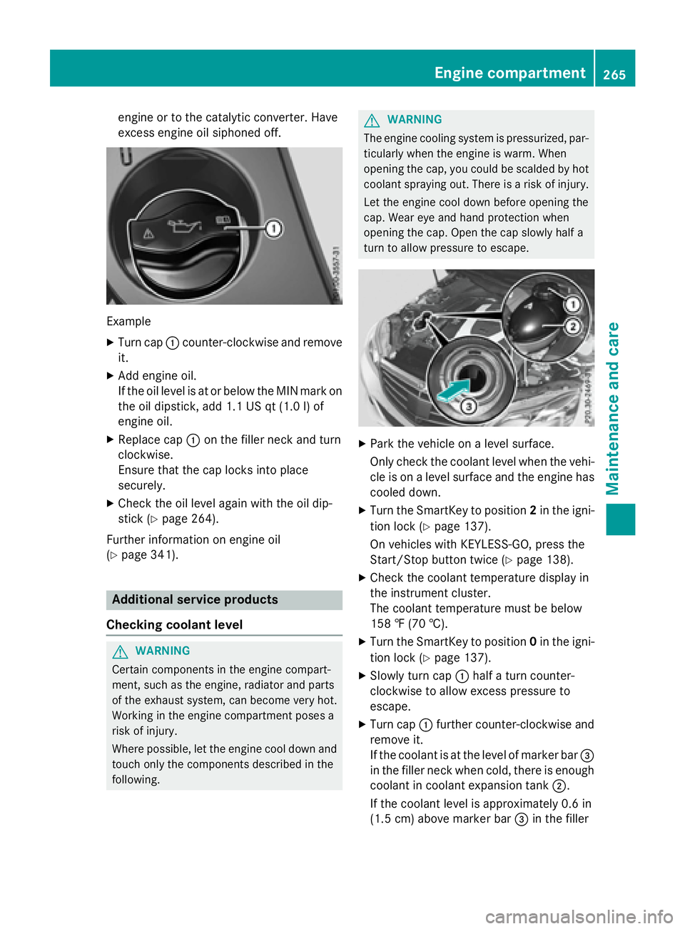 MERCEDES-BENZ E-SEDAN 2016 Owners Manual engine or to the catalytic converter. Have
excess engine oil siphoned off.
Example
XTurn cap:counter-clockwise and remove
it.
XAdd engine oil.
If the oil level is at or below the MIN mark on
the oil d MERCEDES-BENZ E-SEDAN 2016 Owners Manual engine or to the catalytic converter. Have
excess engine oil siphoned off.
Example
XTurn cap:counter-clockwise and remove
it.
XAdd engine oil.
If the oil level is at or below the MIN mark on
the oil d