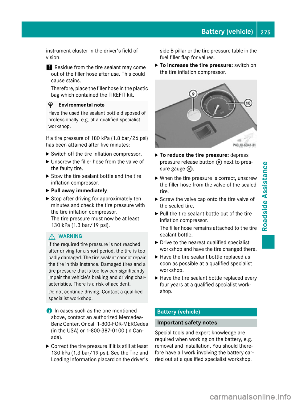 MERCEDES-BENZ E-SEDAN 2016 Owners Manual instrument cluster in the driver's field of
vision.
!Residue from the tire sealant may come
out of the filler hose after use. This could
cause stains.
Therefore, place the filler hose in the plast MERCEDES-BENZ E-SEDAN 2016 Owners Manual instrument cluster in the driver's field of
vision.
!Residue from the tire sealant may come
out of the filler hose after use. This could
cause stains.
Therefore, place the filler hose in the plast