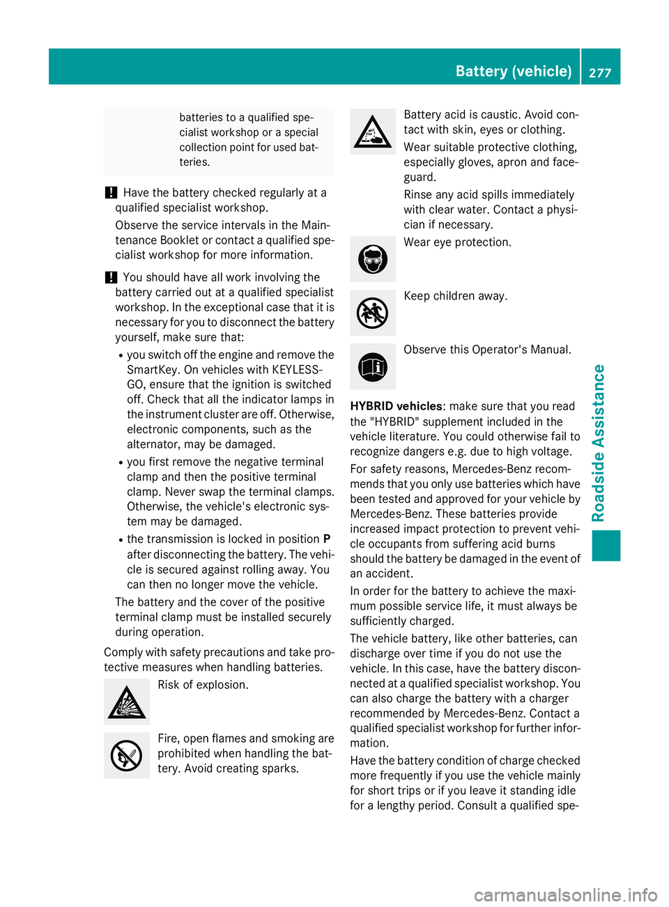 MERCEDES-BENZ E-SEDAN 2016 Owners Manual batteries to a qualified spe-
cialist workshop or a special
collection point for used bat-
teries.
!Have the battery checked regularly at a
qualified specialist workshop.
Observe the service intervals MERCEDES-BENZ E-SEDAN 2016 Owners Manual batteries to a qualified spe-
cialist workshop or a special
collection point for used bat-
teries.
!Have the battery checked regularly at a
qualified specialist workshop.
Observe the service intervals