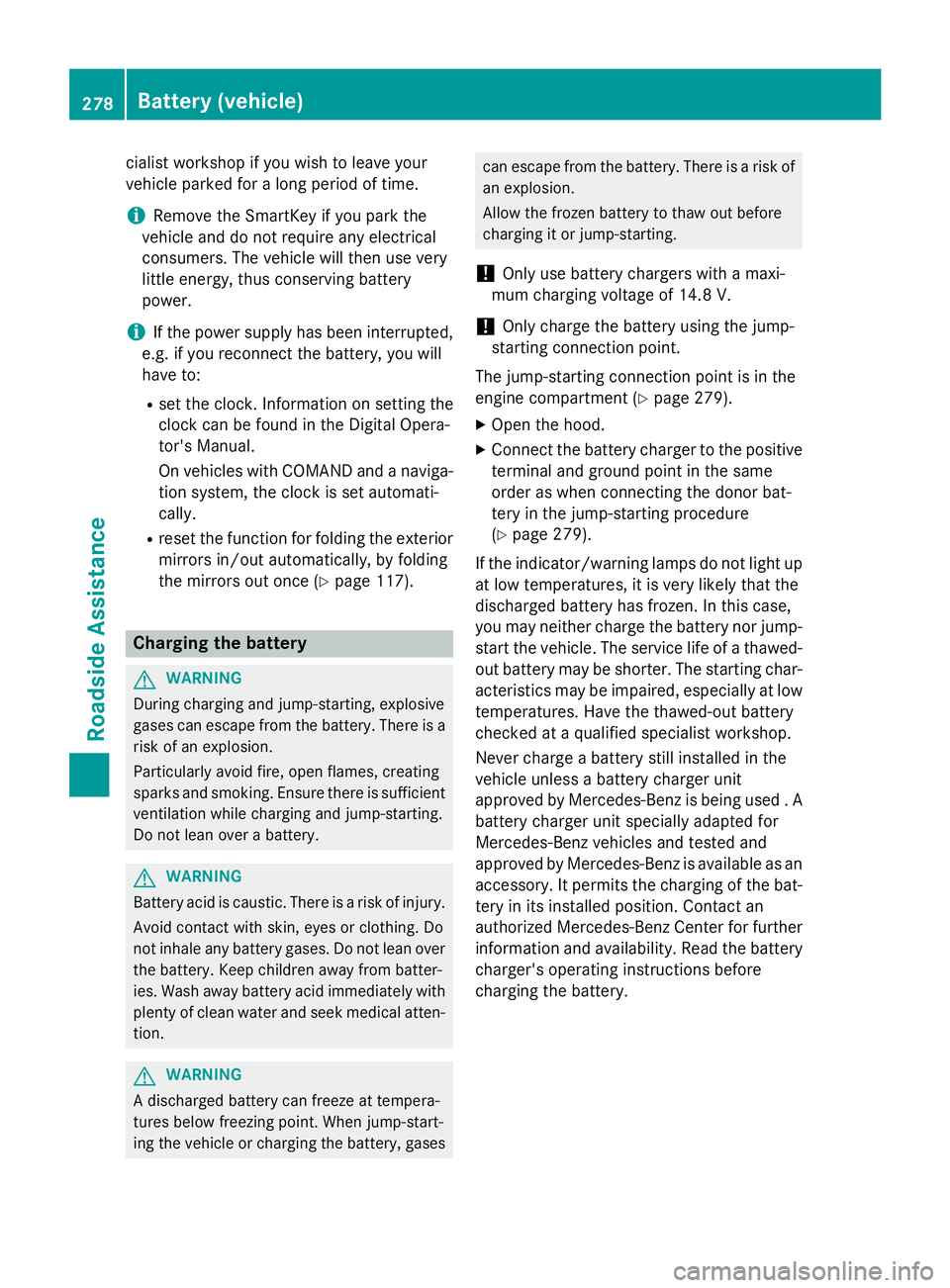 MERCEDES-BENZ E-SEDAN 2016 Owners Manual cialist workshop if you wish to leave your
vehicle parked for a long period of time.
iRemove the SmartKey if you park the
vehicle and do not require any electrical
consumers. The vehicle will then use MERCEDES-BENZ E-SEDAN 2016 Owners Manual cialist workshop if you wish to leave your
vehicle parked for a long period of time.
iRemove the SmartKey if you park the
vehicle and do not require any electrical
consumers. The vehicle will then use