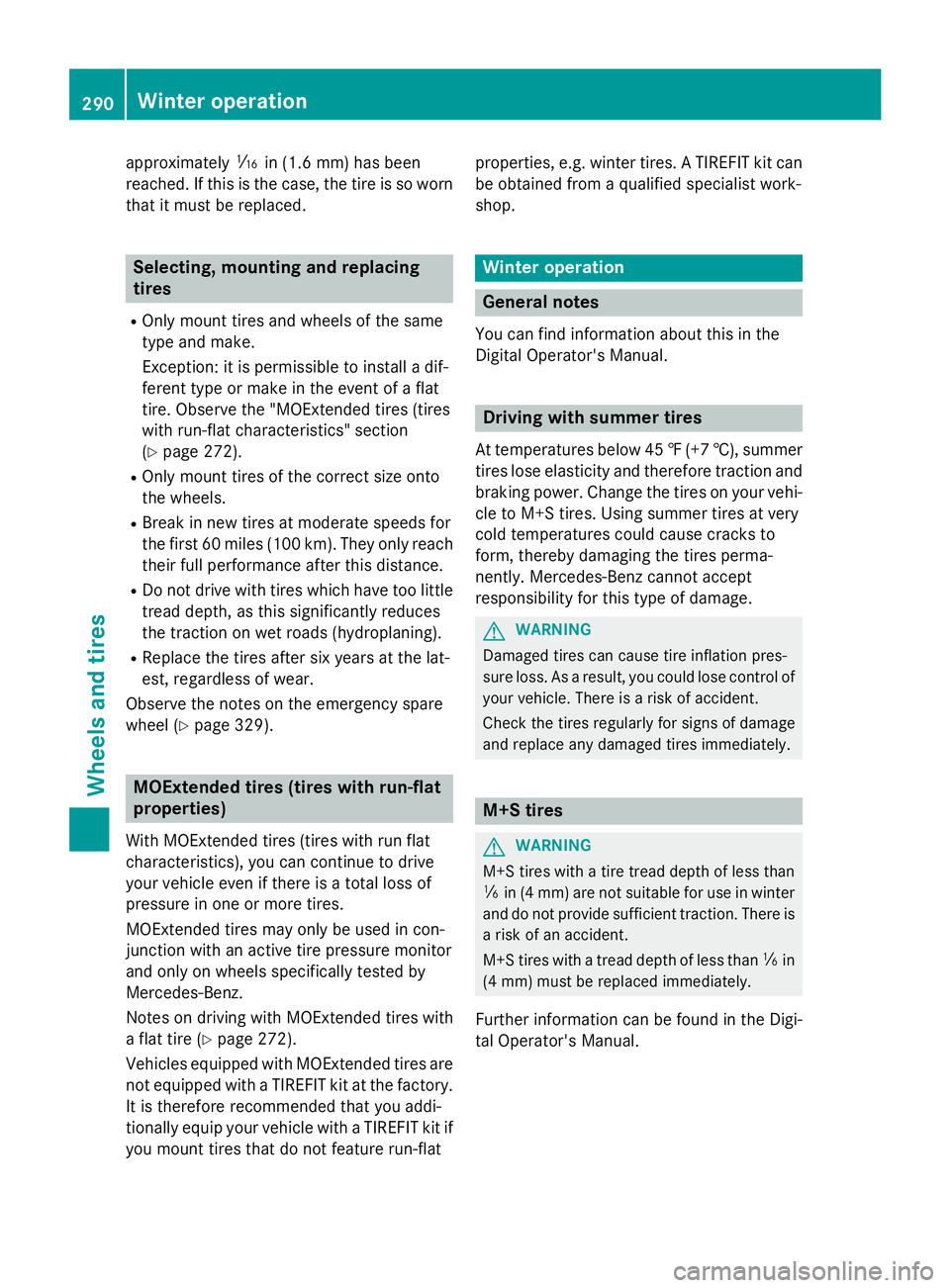 MERCEDES-BENZ E-SEDAN 2016 Owners Manual approximatelyáin(1.6 mm )ha sbeen
re ached. If this is the case, the tire is so worn
that it must be replaced.
Selecting, mounting and replacing
tires
ROnly mount tires and wheels of the same
type an MERCEDES-BENZ E-SEDAN 2016 Owners Manual approximatelyáin(1.6 mm )ha sbeen
re ached. If this is the case, the tire is so worn
that it must be replaced.
Selecting, mounting and replacing
tires
ROnly mount tires and wheels of the same
type an