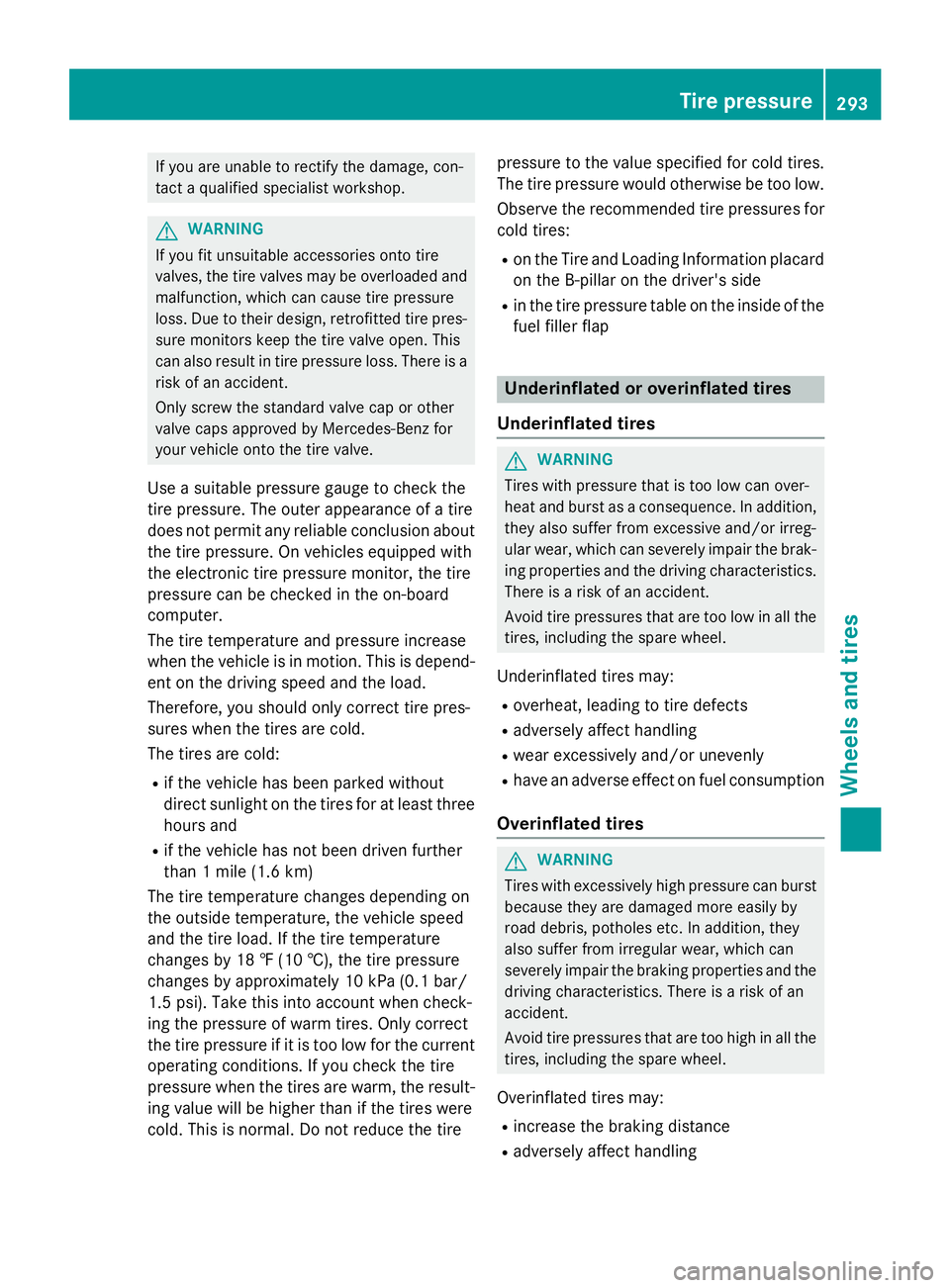 MERCEDES-BENZ E-SEDAN 2016 Owners Manual If you are unable to rectify the damage, con-
tact a qualified specialist workshop.
GWARNING
If you fit unsuitable accessories onto tire
valves, the tire valves may be overloaded and
malfunction, whic MERCEDES-BENZ E-SEDAN 2016 Owners Manual If you are unable to rectify the damage, con-
tact a qualified specialist workshop.
GWARNING
If you fit unsuitable accessories onto tire
valves, the tire valves may be overloaded and
malfunction, whic