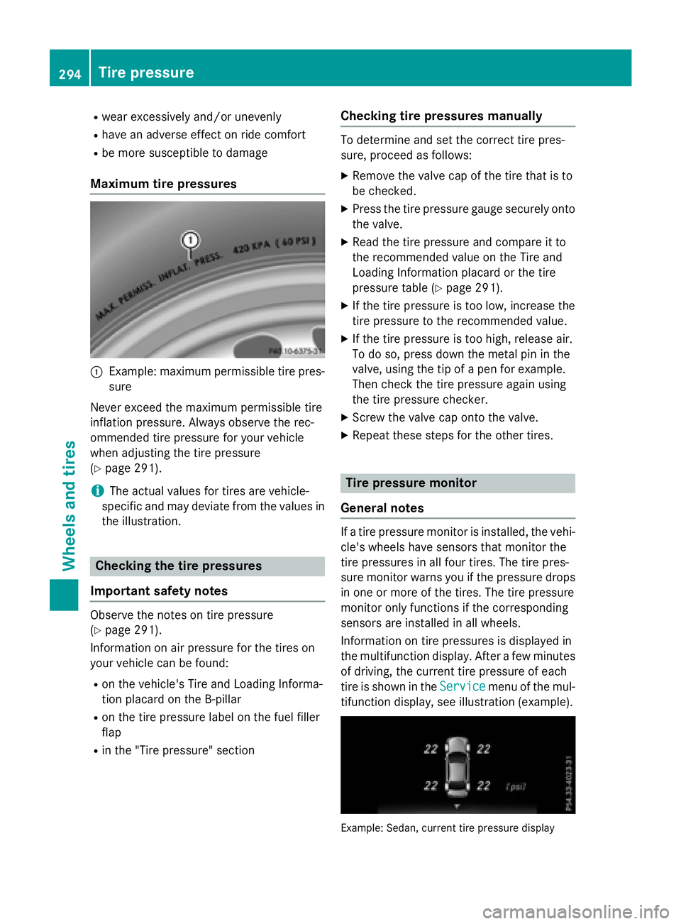 MERCEDES-BENZ E-SEDAN 2016 Owners Manual Rwear excessively and/or unevenly
Rhave an adverse effect on ride comfort
Rbe more susceptible to damage
Maximum tire pressures
:Example: maximum permissible tire pres-
sure
Never exceed the maximum p MERCEDES-BENZ E-SEDAN 2016 Owners Manual Rwear excessively and/or unevenly
Rhave an adverse effect on ride comfort
Rbe more susceptible to damage
Maximum tire pressures
:Example: maximum permissible tire pres-
sure
Never exceed the maximum p