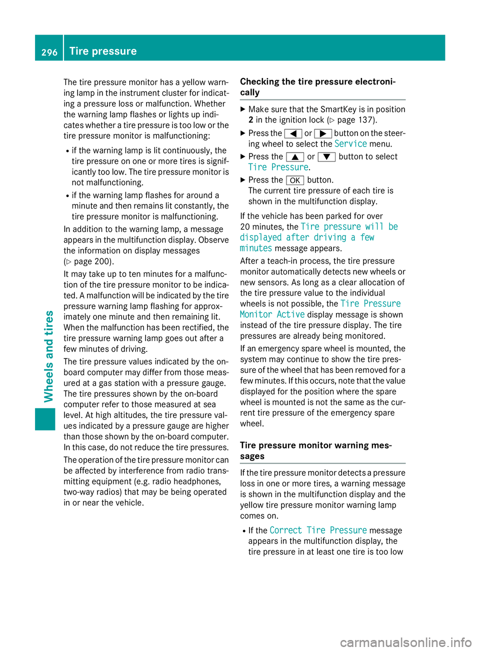 MERCEDES-BENZ E-SEDAN 2016 Owners Manual The tire pressure monitor has a yellow warn-
ing lamp in the instrument cluster for indicat-
ing a pressure loss or malfunction. Whether
the warning lamp flashes or lights up indi-
cates whether a tir MERCEDES-BENZ E-SEDAN 2016 Owners Manual The tire pressure monitor has a yellow warn-
ing lamp in the instrument cluster for indicat-
ing a pressure loss or malfunction. Whether
the warning lamp flashes or lights up indi-
cates whether a tir