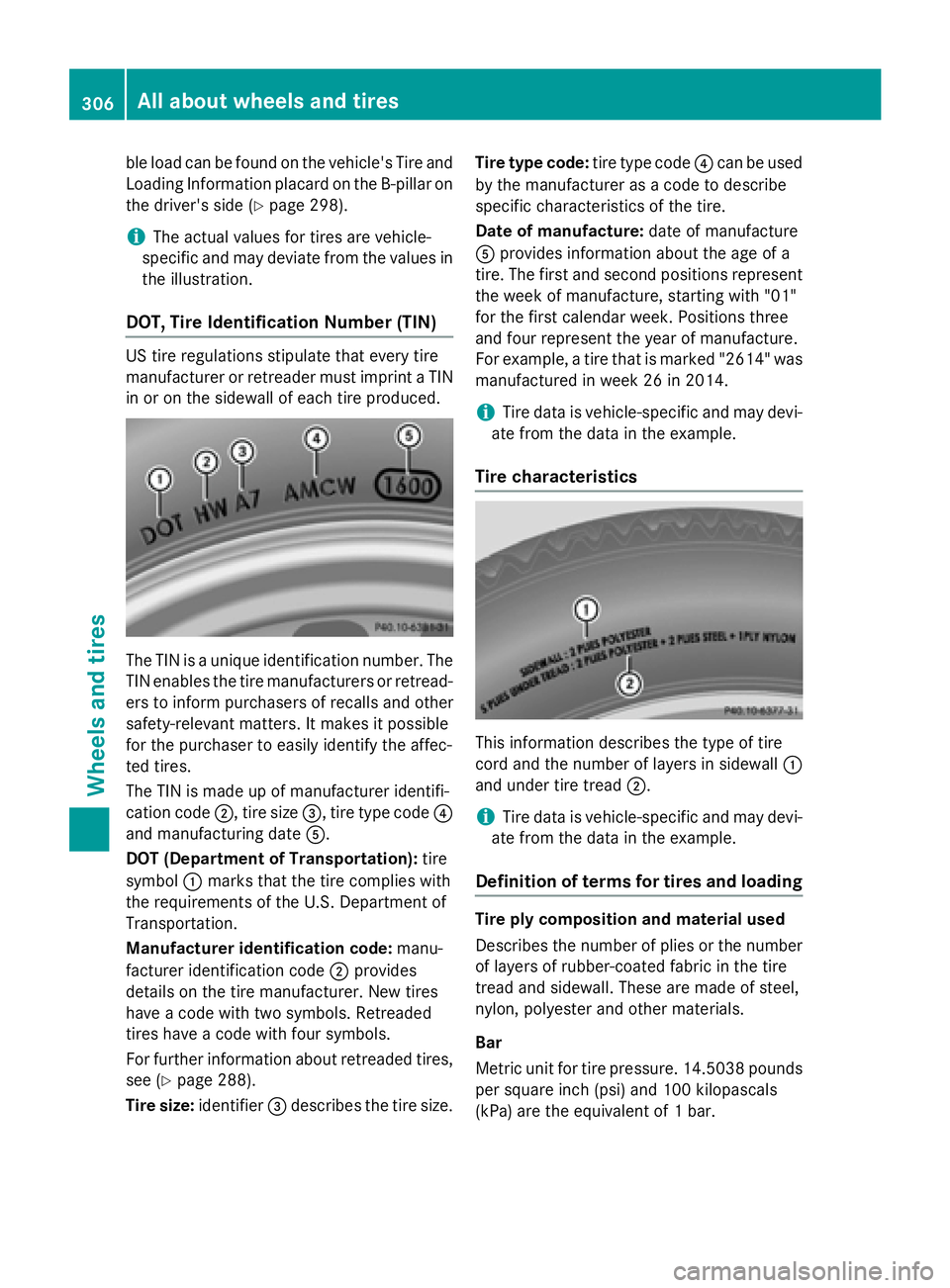 MERCEDES-BENZ E-SEDAN 2016 Owners Manual ble load can be found on the vehicle's Tire and
Loading Information placard on the B-pillar on
the driver's side (
Ypage 298).
iThe actual values for tires are vehicle-
specific and may deviat MERCEDES-BENZ E-SEDAN 2016 Owners Manual ble load can be found on the vehicle's Tire and
Loading Information placard on the B-pillar on
the driver's side (
Ypage 298).
iThe actual values for tires are vehicle-
specific and may deviat